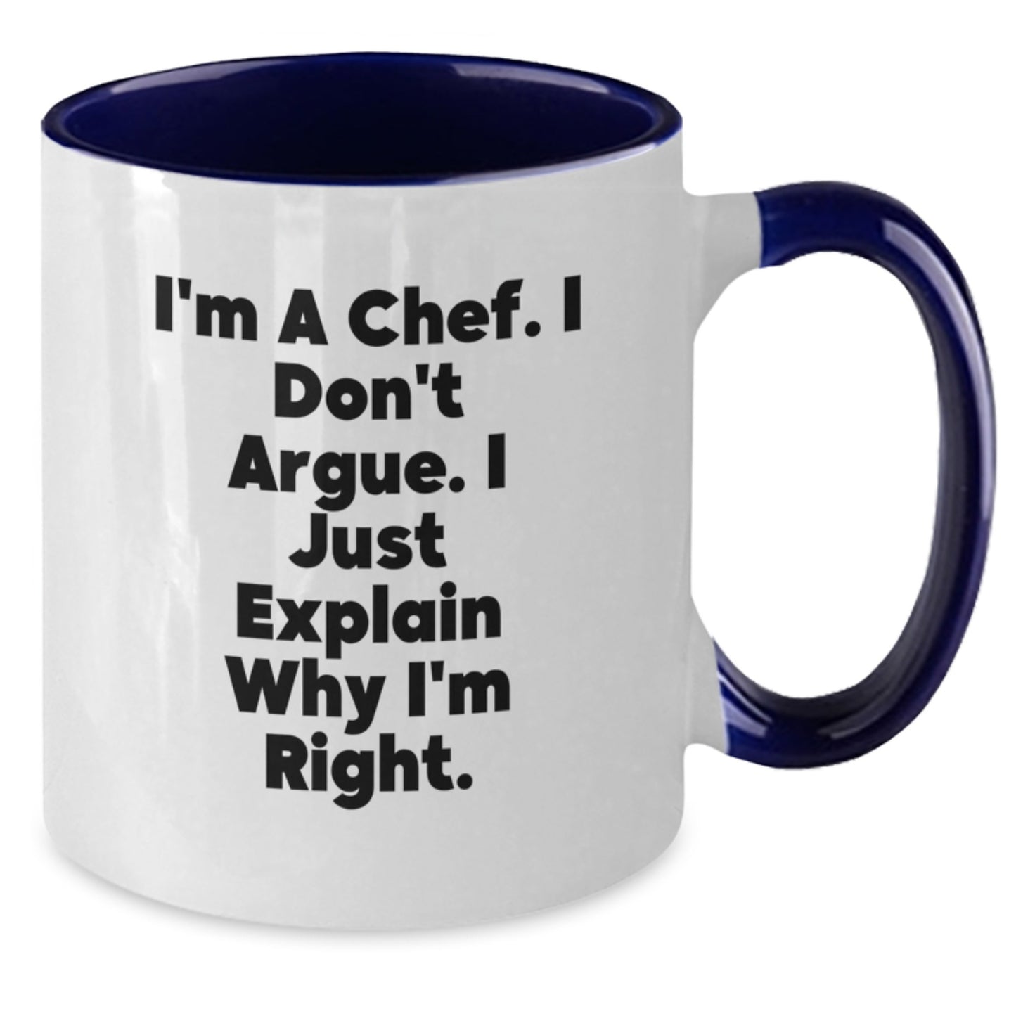 Funny Chef Christmas Unique Gifts from Friends to Chef Men Two Tone Coffee Mugs, Perfect for Chef, 'I'm A Chef. I Don't Argue. I Just Explain Why I'm Right.' - Additional