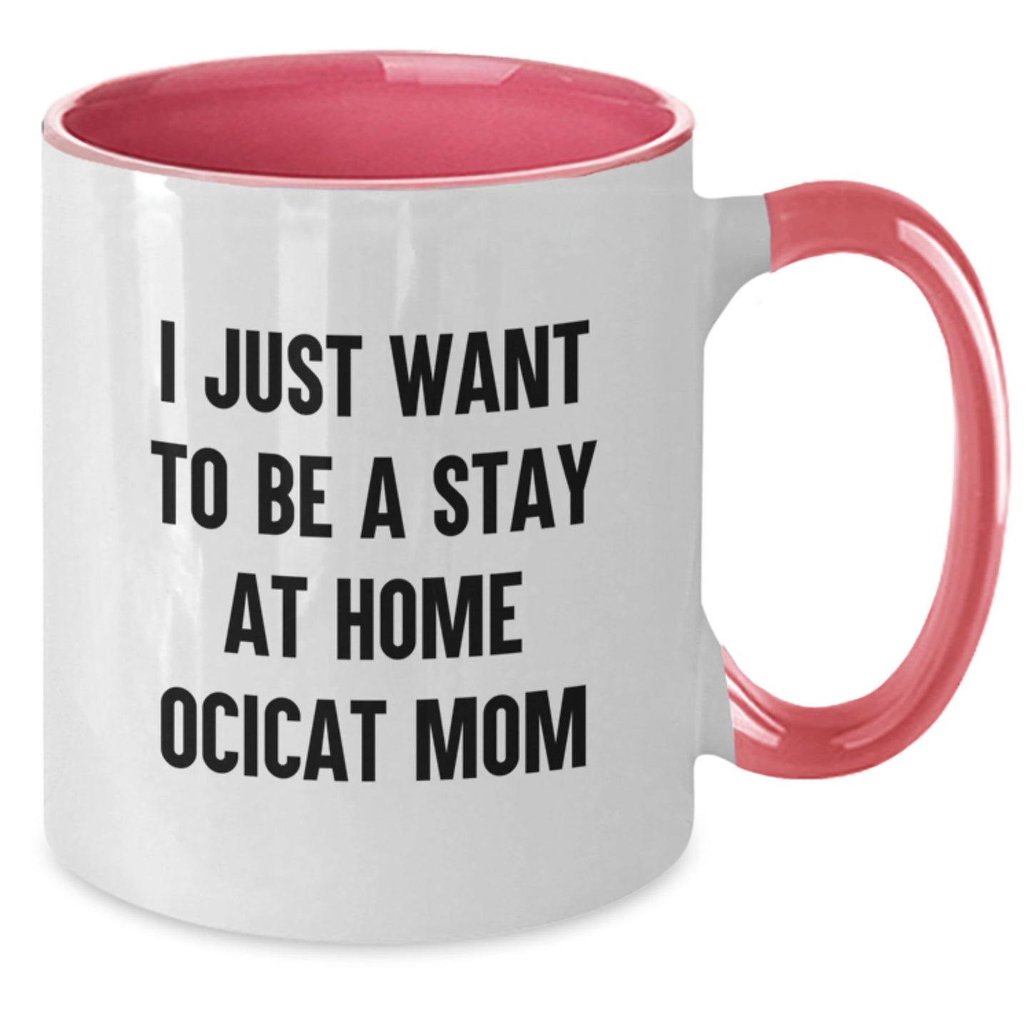 Funny Ocicat Coffee Lover Gifts from Mom for Valentine's Unique Two Tone Mugs - 'I Just Want To Be A Stay At Home Ocicat Mom' - Additional