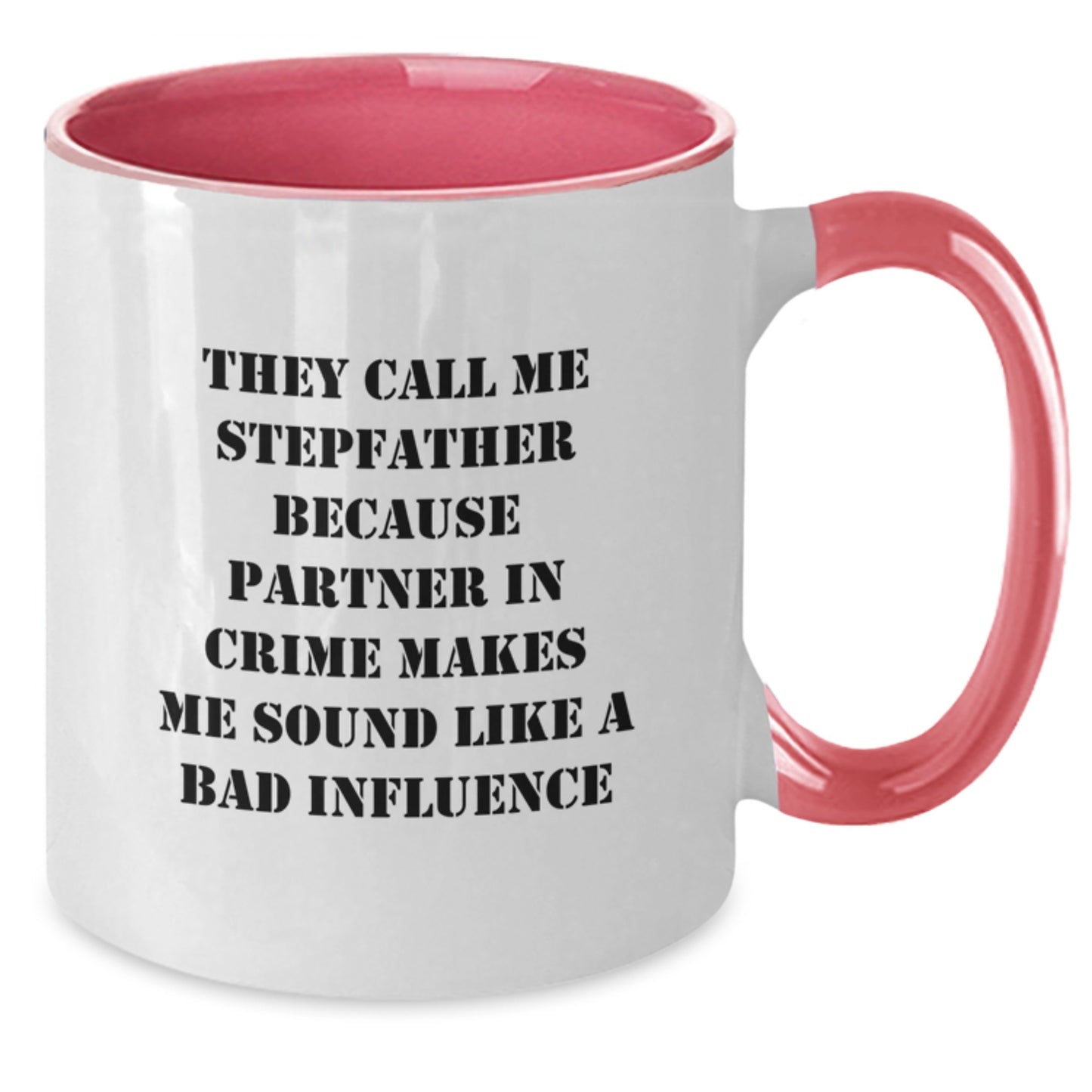 Funny Stepfather Gifts - They Call Me Stepfather Because Partner In Crime Makes Me Sound Like A Bad Influence, Two Tone Coffee Mug for Stepfather on Birthday from Family - Additional