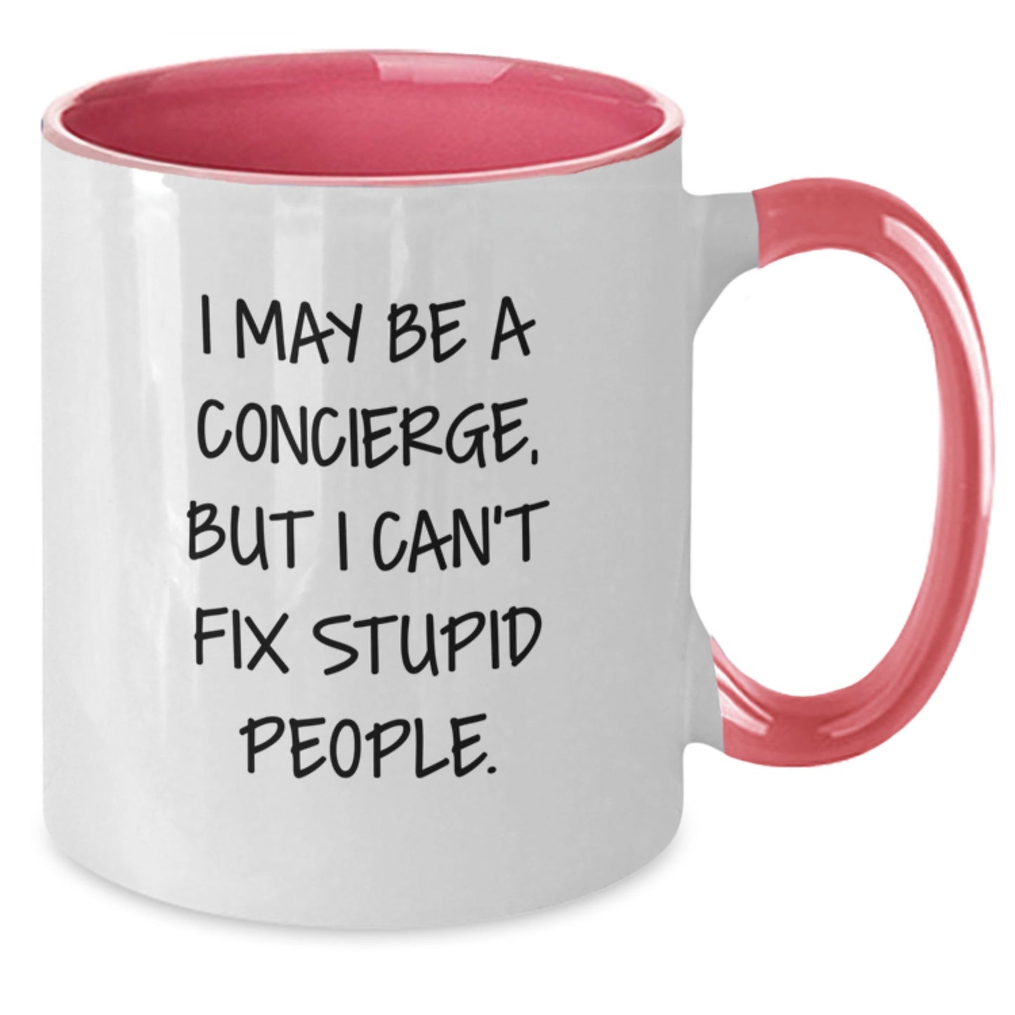 Funny Concierge Gifts from Friends - I May Be A Concierge, But I Can't Fix Stupid People. Two Tone Coffee Mug, Concierge Christmas Unique Gifts for Men, Women, Family, Coworkers, Friends - Additional
