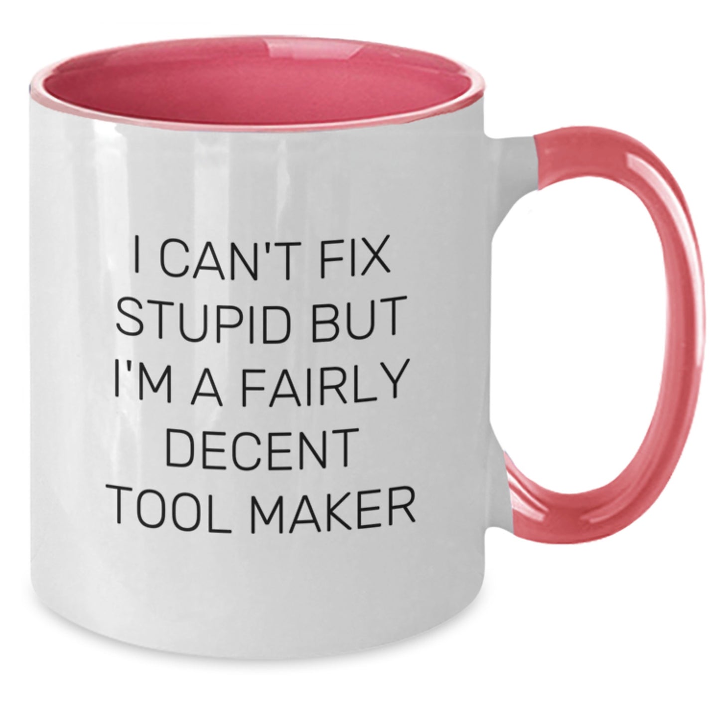 Funny Tool Maker Gifts from Friends for Tool Makers, I Can't Fix Stupid But I'm A Fairly Decent Tool Maker, Two Tone Coffee Mug for Birthday - Additional