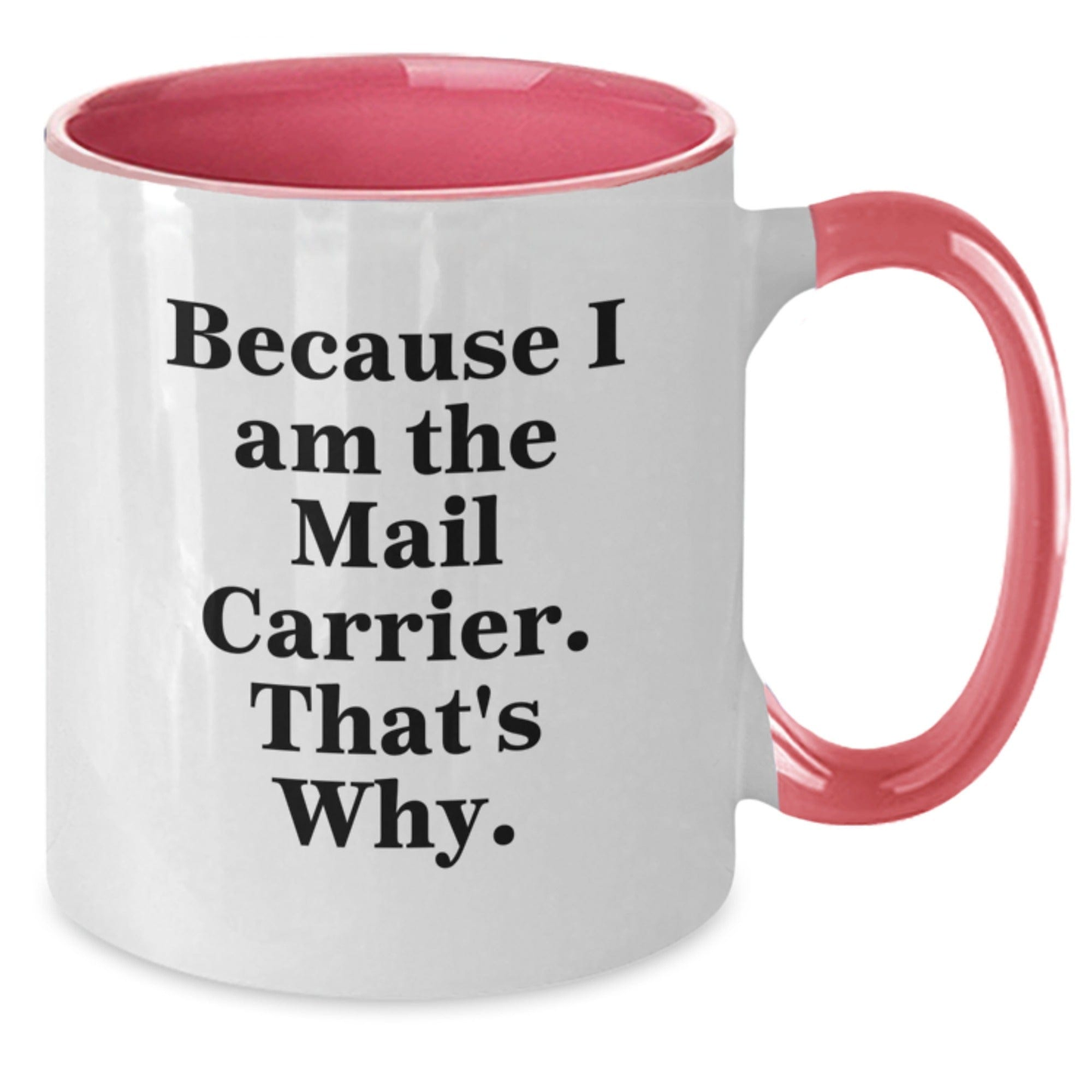 Funny Mail Carrier Gifts from Friends, Coworkers, or Family - Because I Am The Mail Carrier. That's Why. Two Tone Coffee Mug for Graduation Unique Gifts