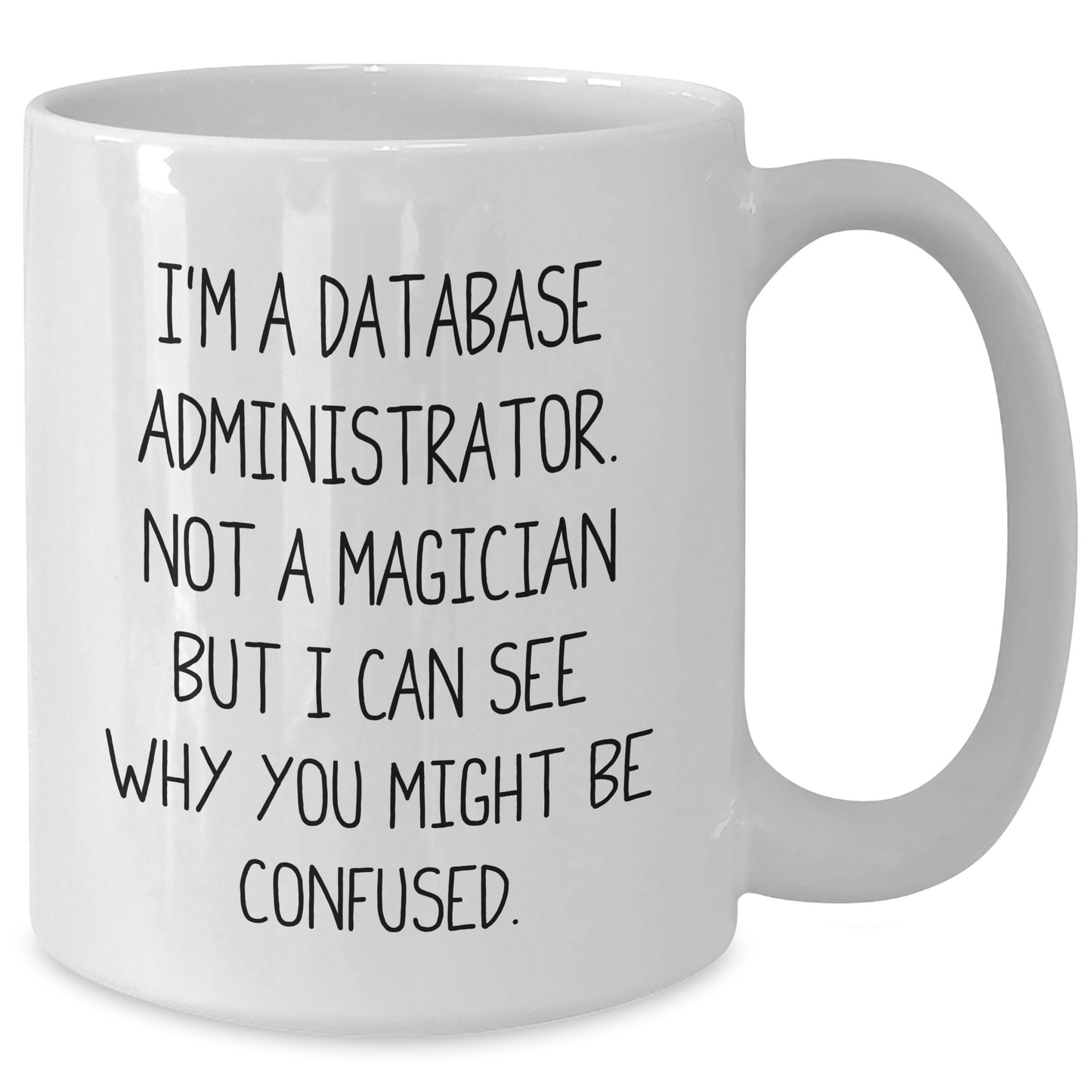 Funny Database Administrator Gifts, White Coffee Mug, 'I'm A Database Administrator. Not A Magician...' for Father's Day, Gifts from Men, Database Administrators, Unique and Humorous Present - Additional