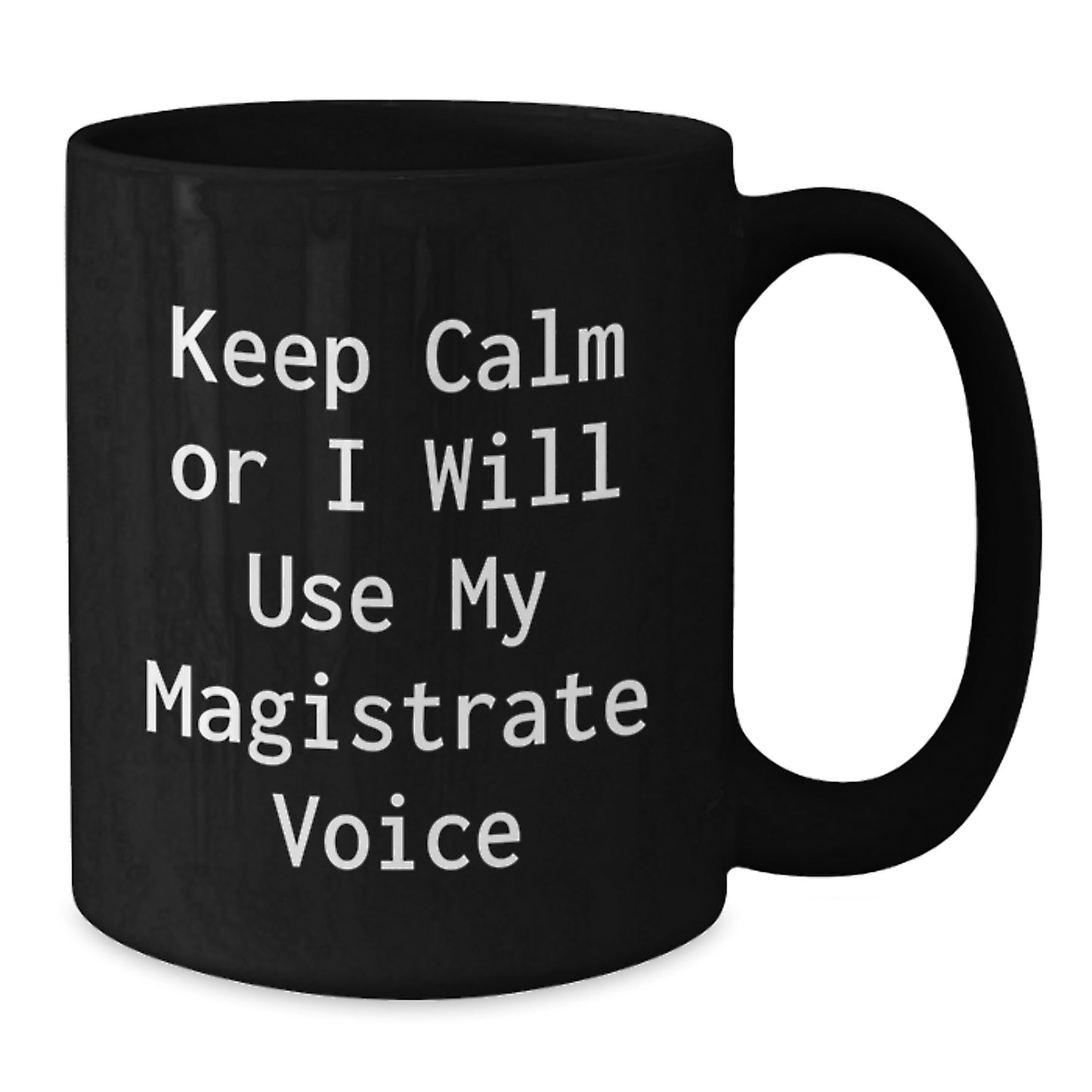 Funny Magistrate Gifts for Men Birthday Unique Presents from Friends, Funny Keep Calm Or I Will Use My Magistrate Voice Black Coffee Mug, Birthday Unique Gift for Magistrate - Additional