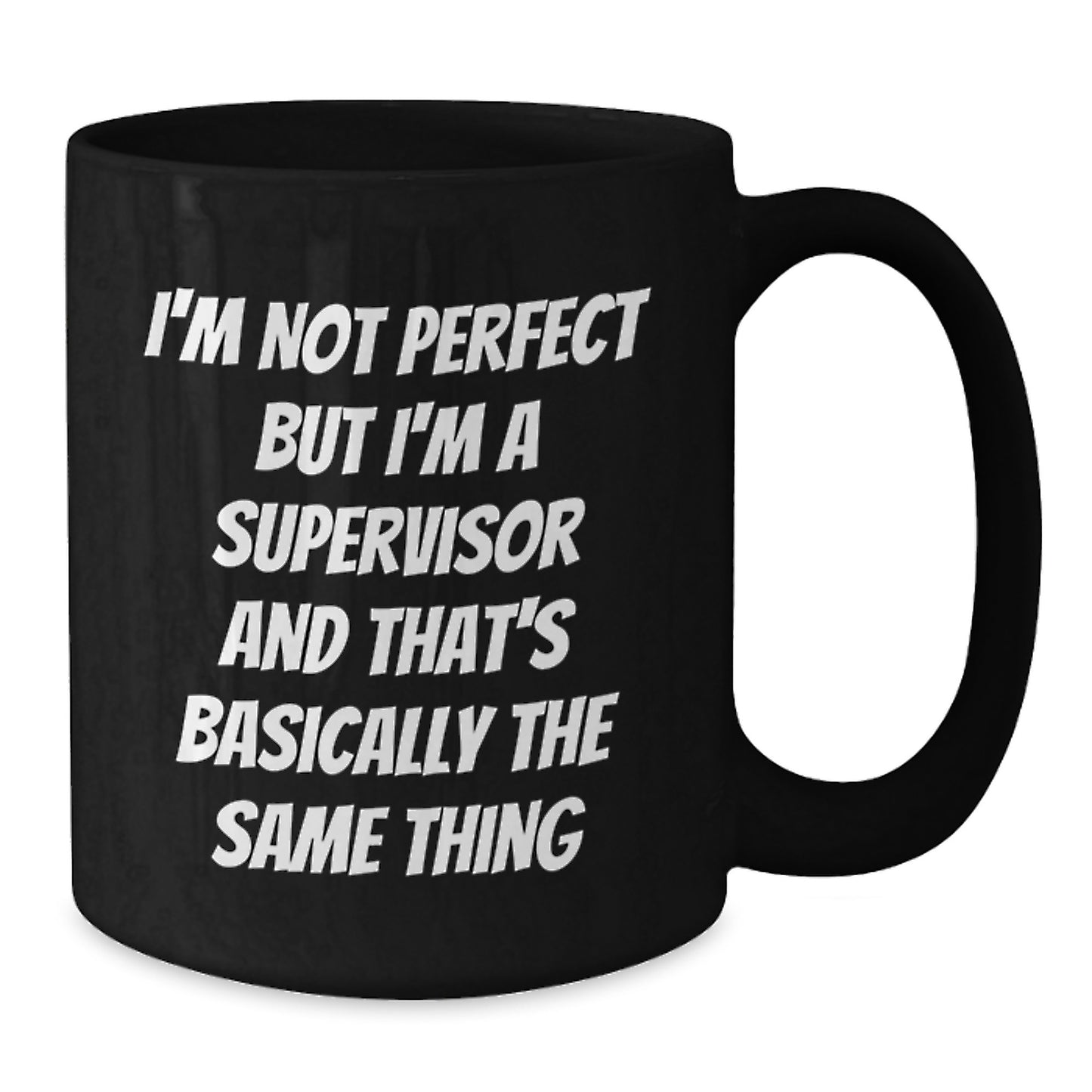 Funny Supervisor Gifts from Friends for Him - I'm Not Perfect But I'm A Supervisor And That's Basically The Same Thing Black Coffee Mug, Perfect Birthday Unique Gift for Supervisor, 11oz or 15oz - Additional