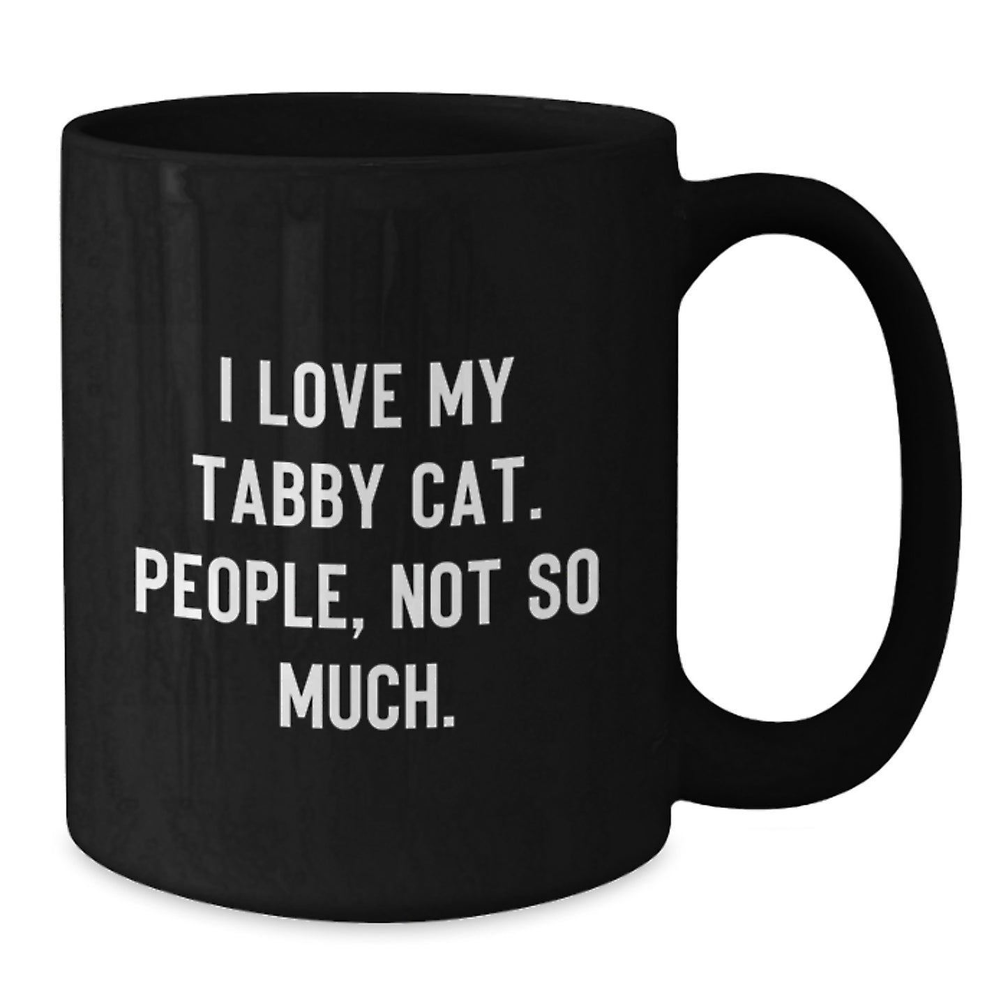 Tabby Cat Lover Gifts from Friends for Graduation Unique Mugs, Funny Ceramic Coffee Mug with 'I Love My Tabby Cat. People, Not So Much.' Quote, Black, 11oz or 15oz, Microwave and Dishwasher Safe - Additional