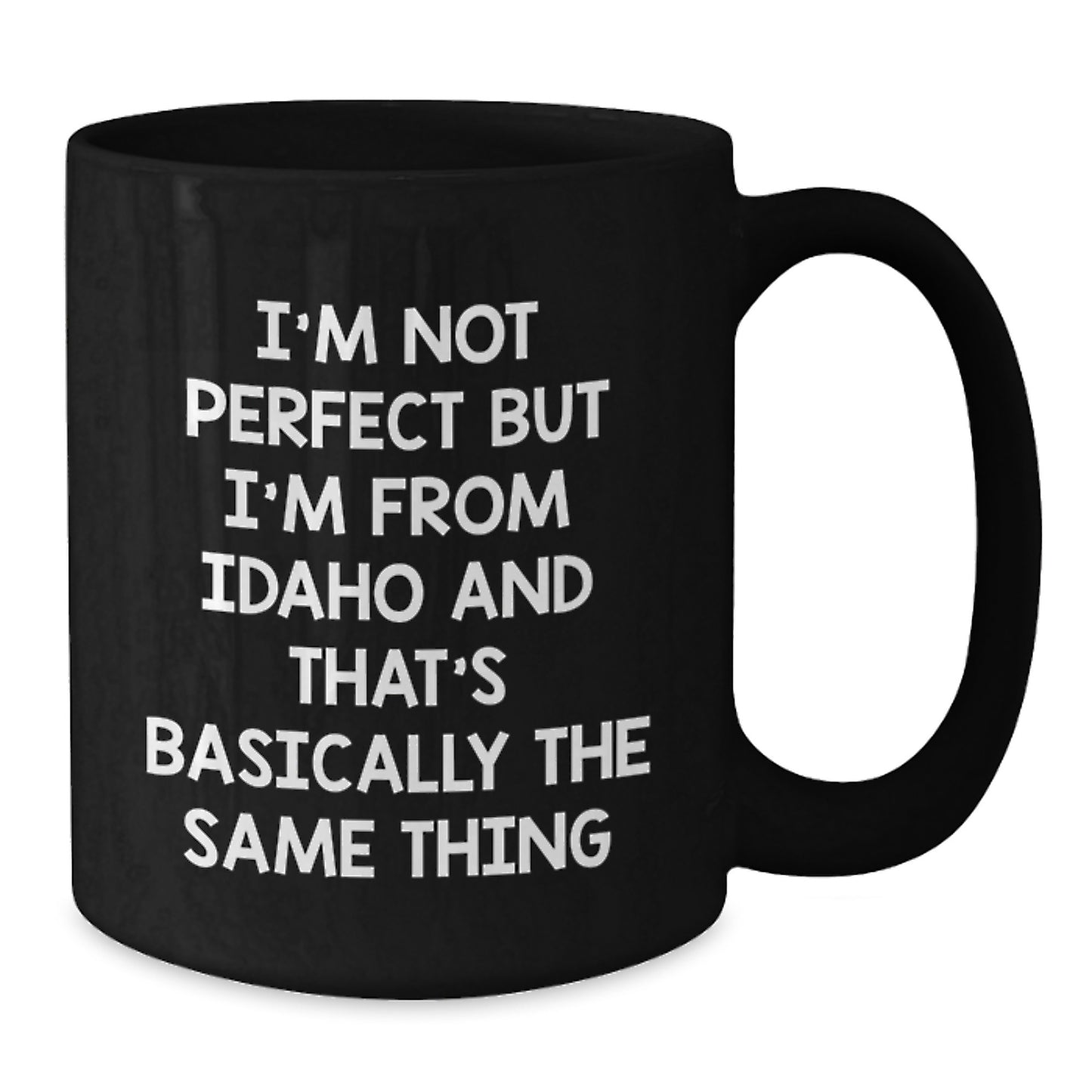Funny Idaho Gifts for Birthday, 'I'm Not Perfect But I'm From Idaho And That's Basically The Same Thing' Black Coffee Mug Gifts from Friends to Family - Additional