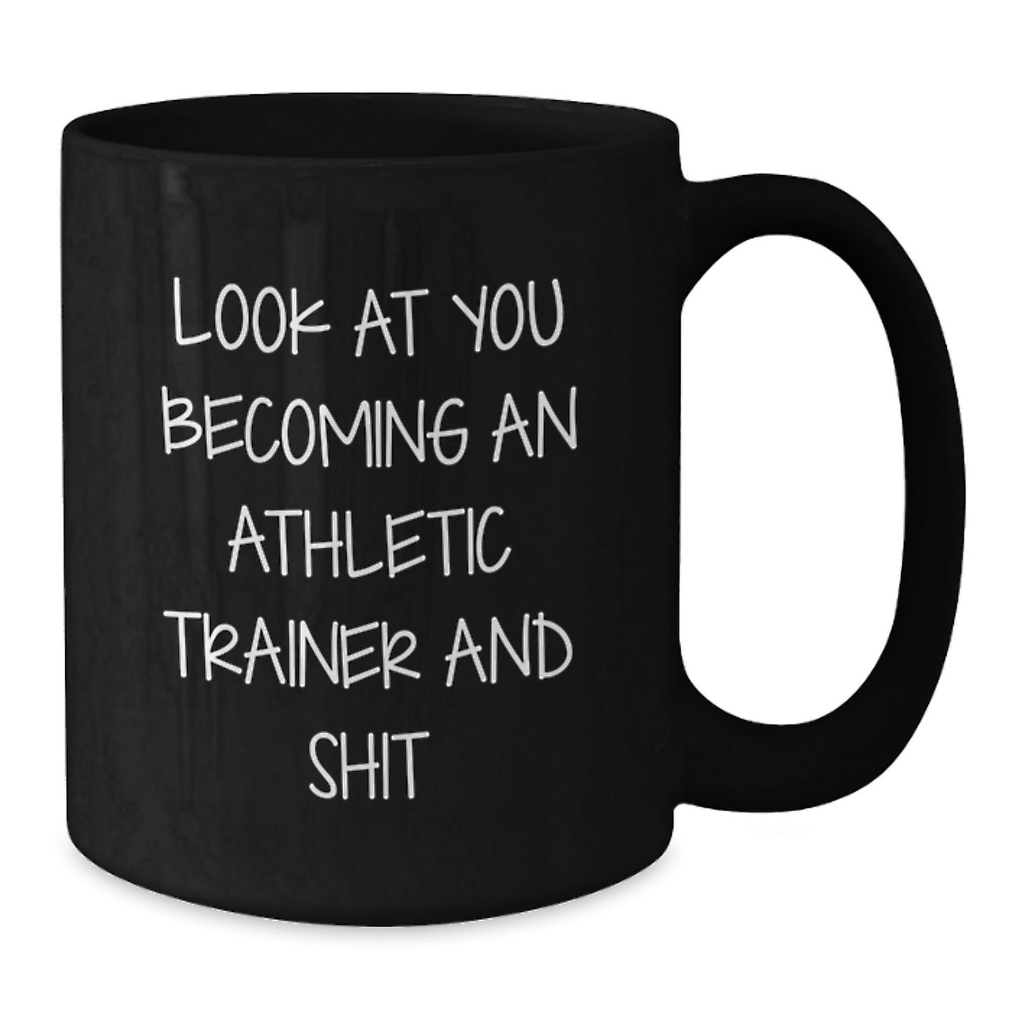 Funny Athletic Trainer Gifts for Men - Black Coffee Mug with Quote 'Look At You Becoming An Athletic Trainer And Shit' - Unique Christmas Memorable Presents from Friends and Family - Additional