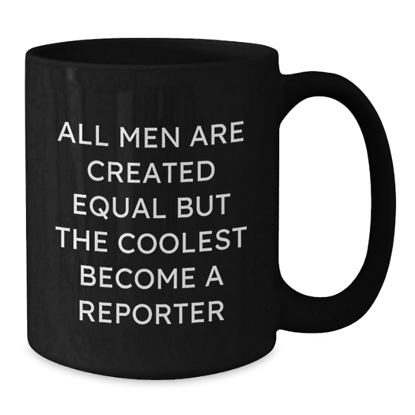 Funny Reporter Gifts for Men - Gifts from Dad, Gifts for Mom, Unique Black Coffee Mug, All Men are Created Equal but the Coolest Become a Reporter, Mother's Day Unique Gifts - Additional