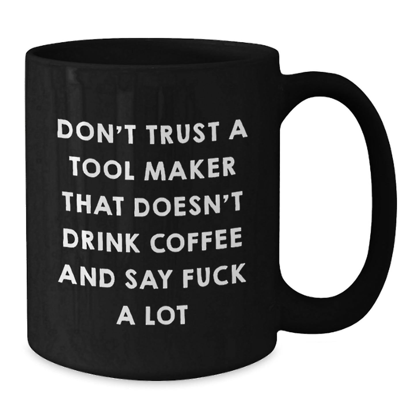 Funny Tool Maker Birthday Unique Gift Ideas Funny Quotes Black Coffee Mug Gifts from Men to Tool Makers - Additional