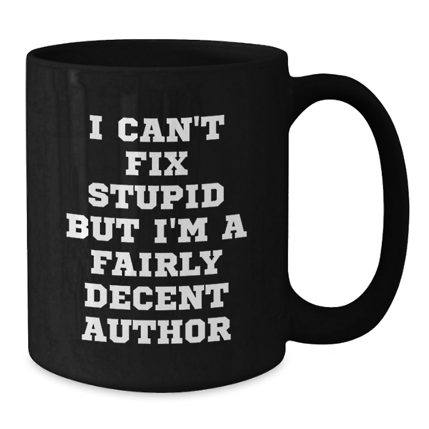 Author Gifts, Funny Christmas Mugs, Black Coffee Mug, I Can't Fix Stupid But I'm A Fairly Decent Author, Gifts from Friends to Author - Additional