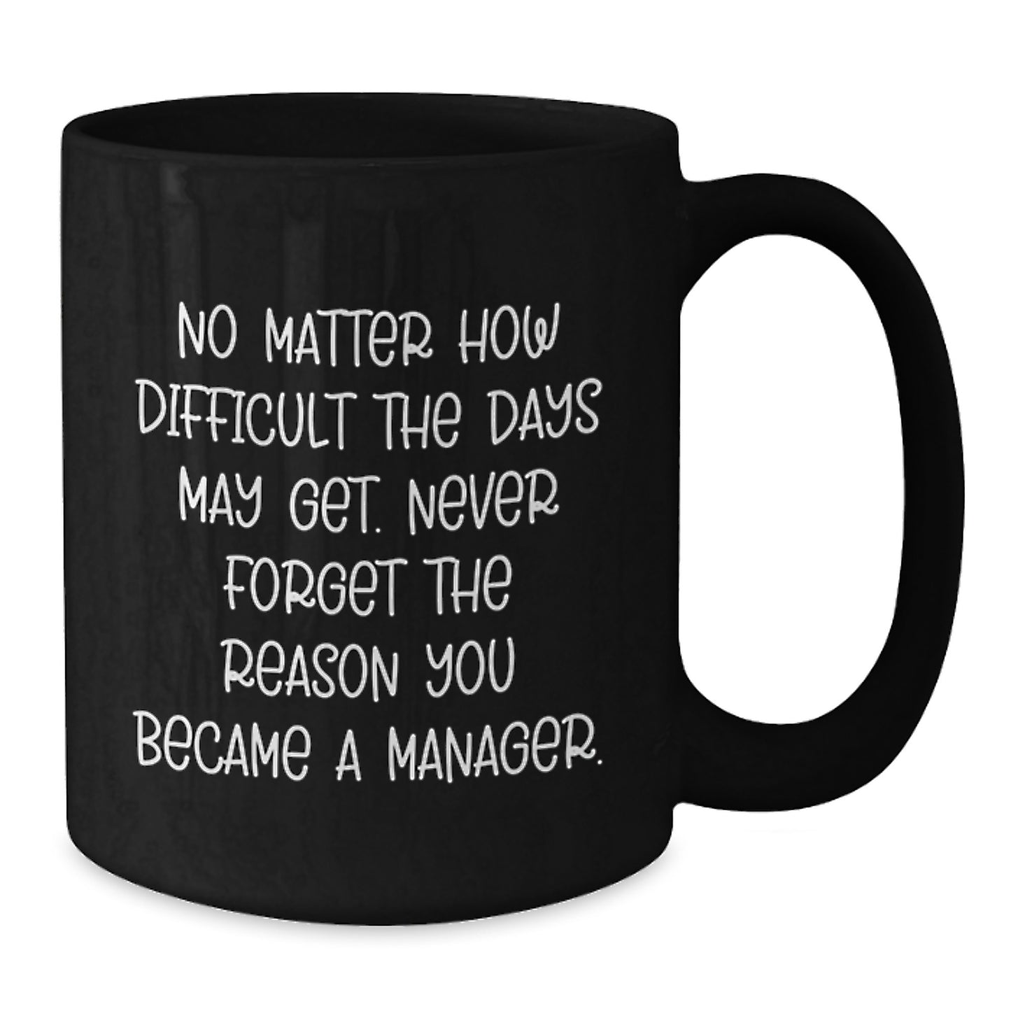 Funny Manager Gift, 'No Matter How Difficult...' Inspirational Black Coffee Mug, Gifts from Friends for Manager, Graduation Unique Gifts - Additional