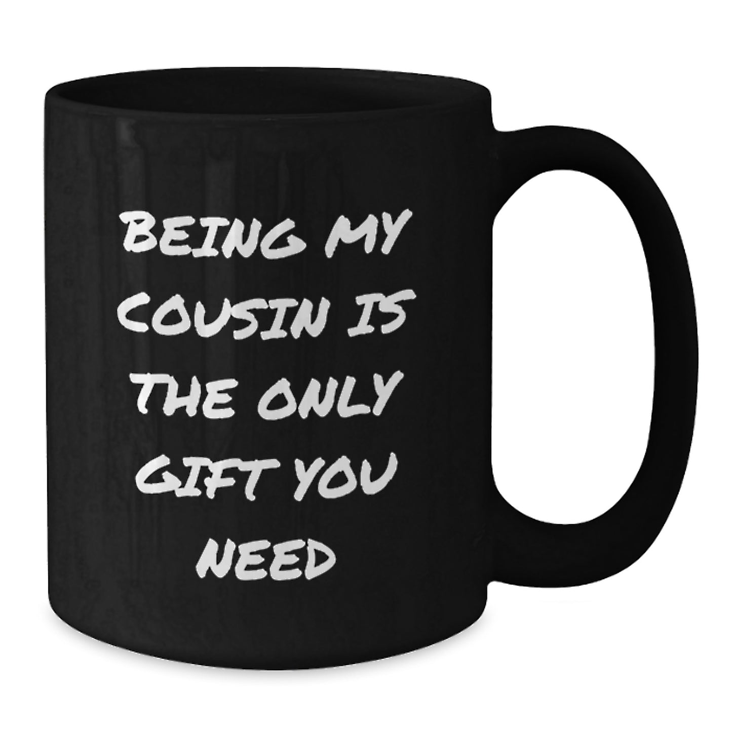 Funny Cousin Gifts from Family for Christmas Unique Mugs - Being My Cousin Is The Only Gift You Need - Additional