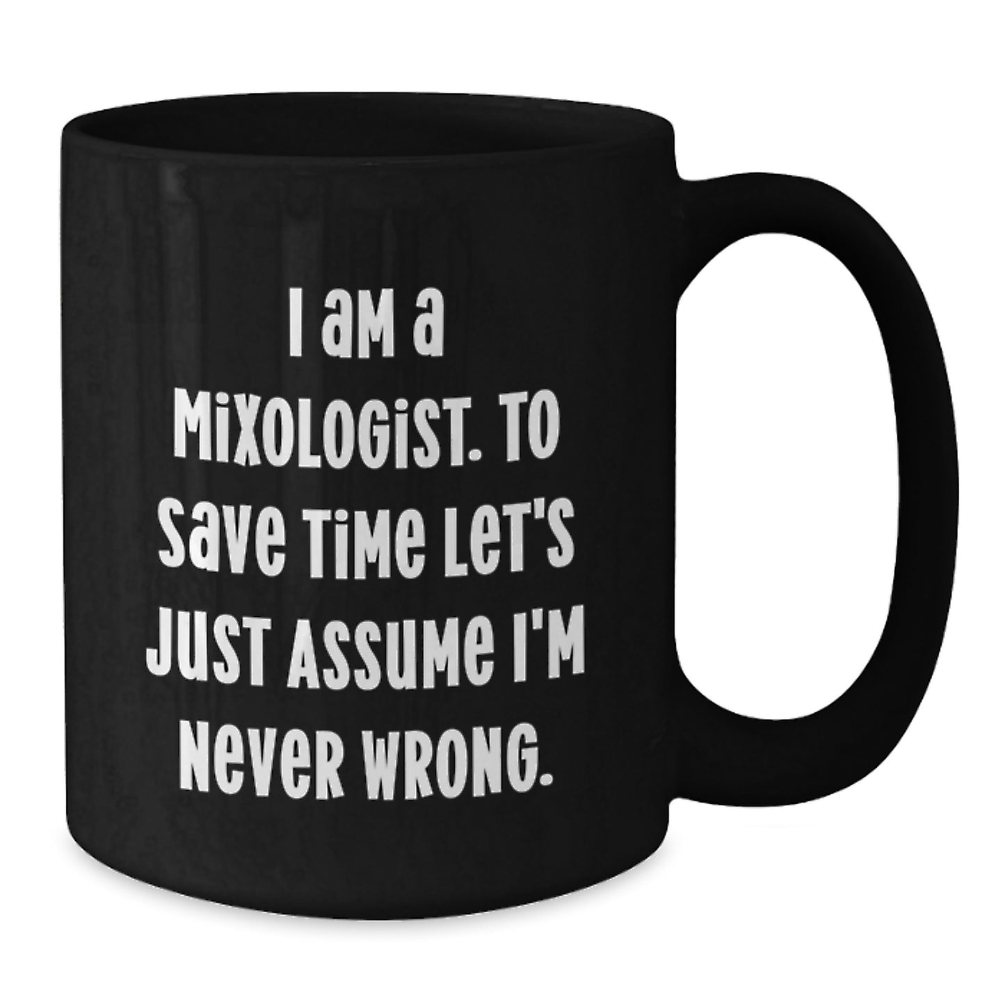 Funny Gift for Mixologist Friends from Us - I'm Never Wrong Christmas Unique Mugs for Men or Women - Additional