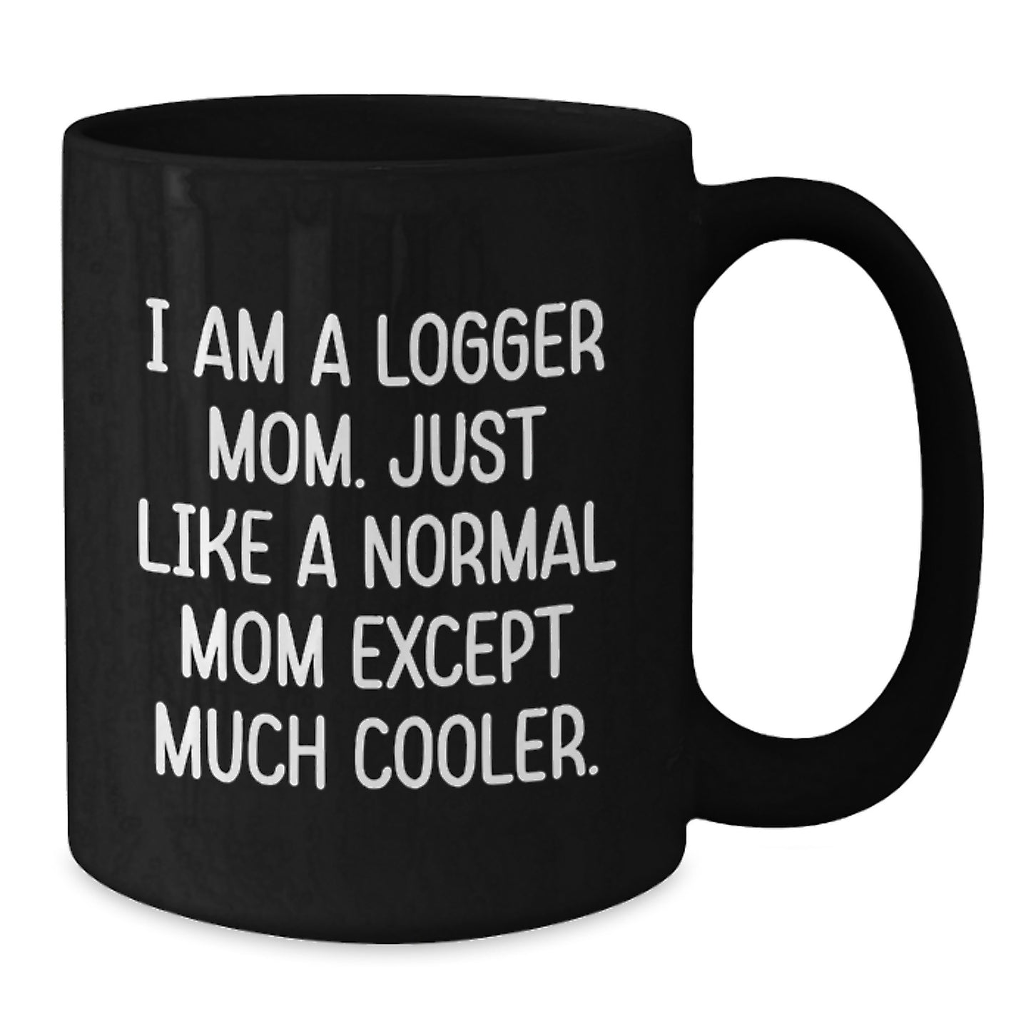 Funny Logger Gifts for Birthday, I Am A Logger Mom Black Coffee Mugs from Friends, Unique Logger Mom Mug for Her,
- Additional
