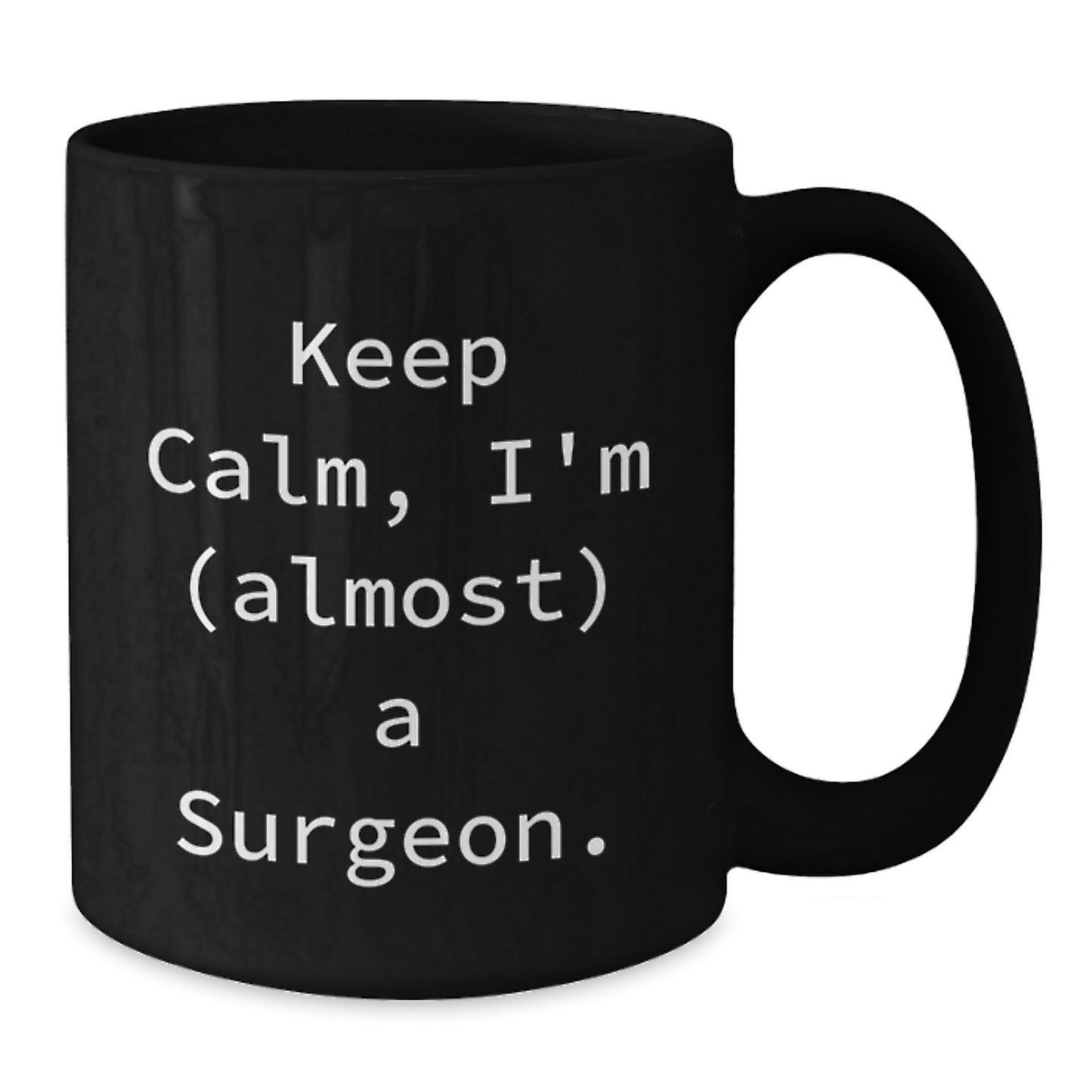 Funny Surgeon Gifts from Friends for Birthday Unique Mugs - Keep Calm I'm (almost) A Surgeon. Black Coffee Mug for Men and Women - Additional