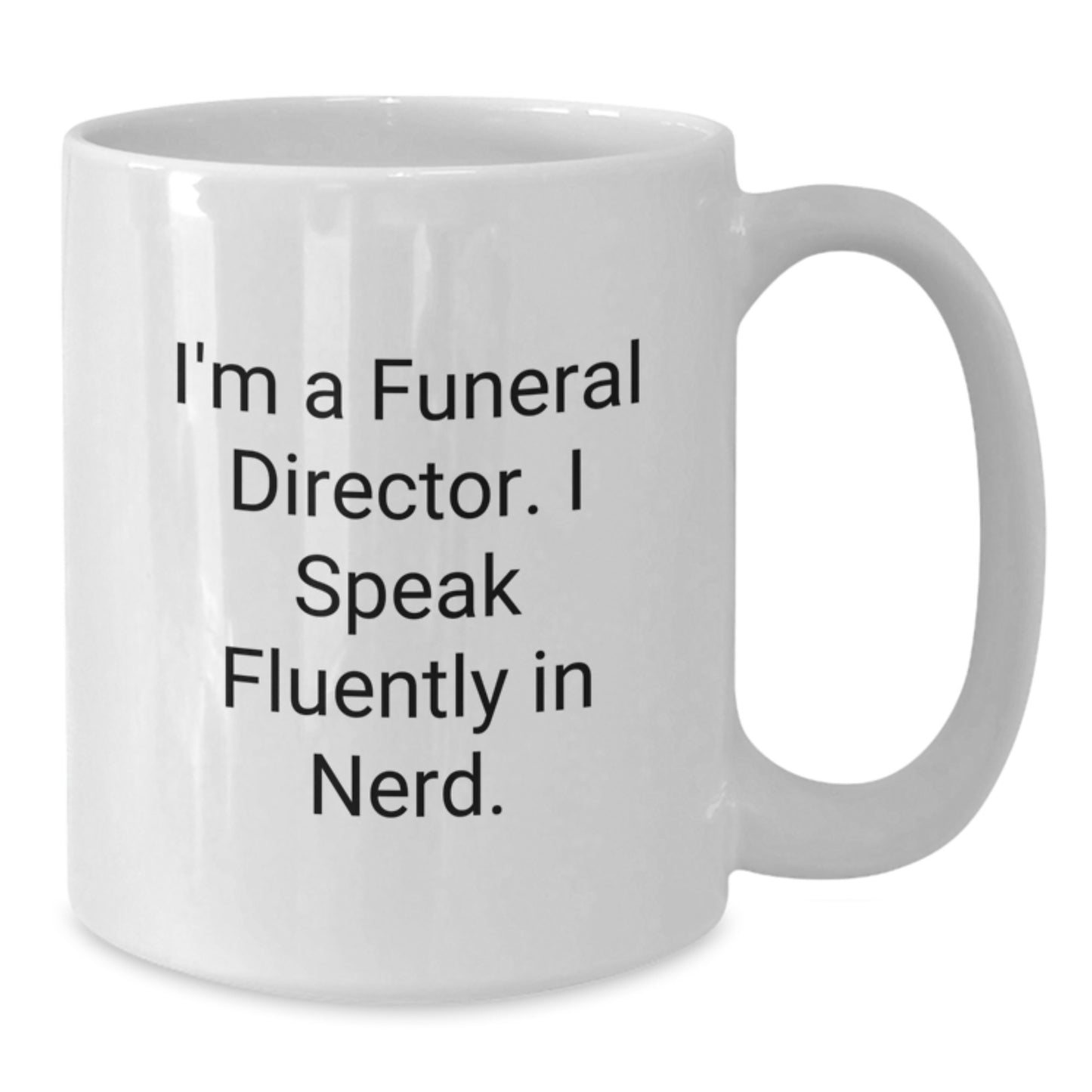Funny Gifts from Men to Funeral Directors, Christmas Unique Mugs, White Ceramic Coffee Mug, I'm A Funeral Director. I Speak Fluently In genius. - Additional
