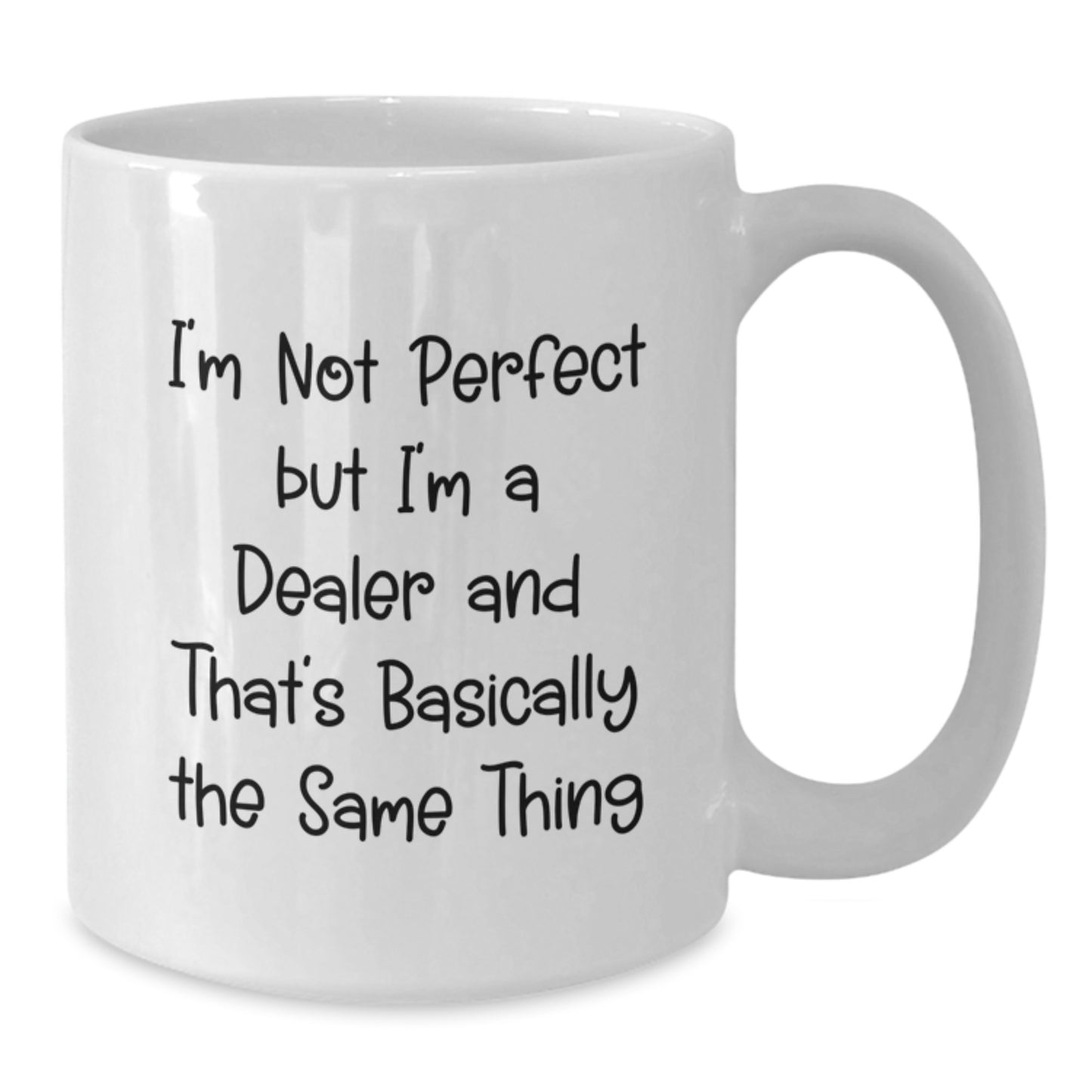 Funny Dealer Gifts - White Coffee Mug for Birthday, 'I'm Not Perfect But I'm A Dealer And That's Basically The Same Thing' Quote, Gifts from Friends, Gifts for Dealer - Additional
