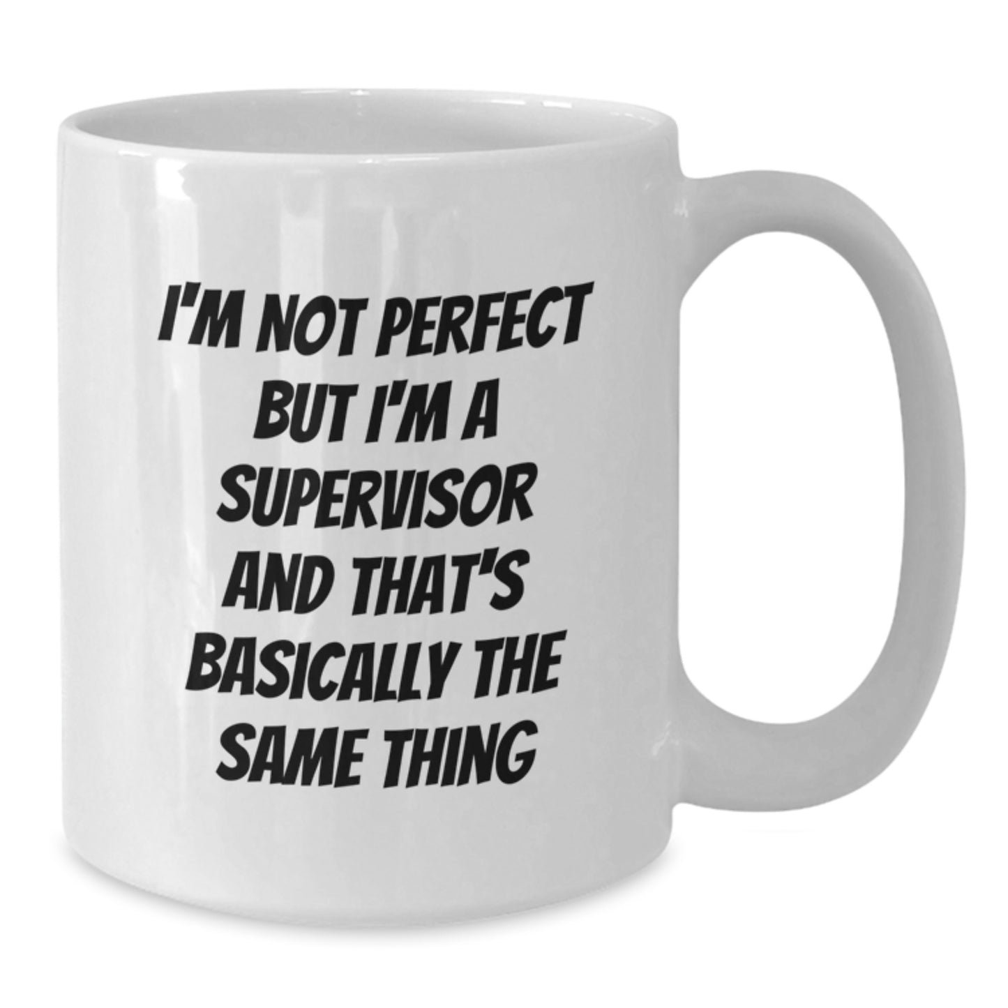 Funny Supervisor Gifts for Birthday, 'I'm Not Perfect But I'm A Supervisor' White Coffee Mug, Gifts from Friends to Coworkers, 11oz or 15oz Ceramic Mug, Perfect Birthday Unique Gifts - Additional