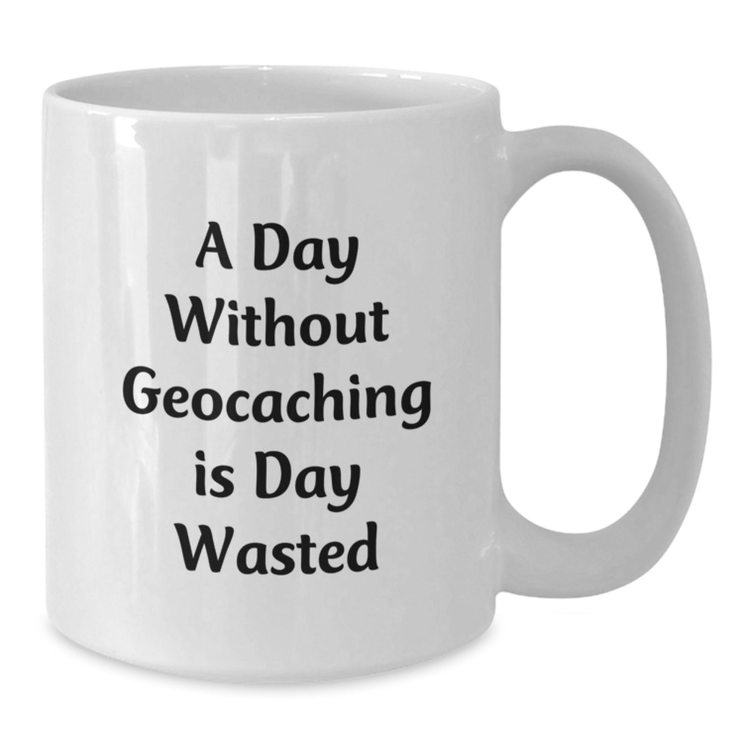 Geocaching Enthusiasts Gifts, Funny White Coffee Mug for Birthday 'A Day Without Geocaching Is Day Wasted', Gifts from Friends for Geocaching Lovers - Additional