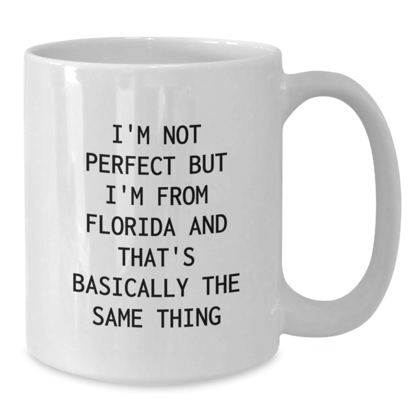 Florida Fun White Coffee Mug, I'm Not Perfect But I'm From Florida And That's Basically The Same Thing, Funny Birthday Unique Gift for Friends, Family, or Coworkers from Florida - Additional