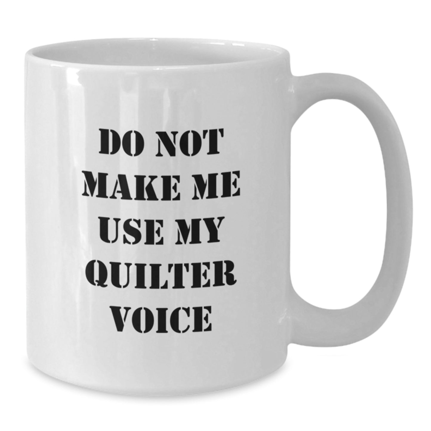 Funny Quilter Gifts from Friends for Quilter, White Coffee Mug, Christmas Unique Gifts, Do Not Make Me Use My Quilter Voice - Additional