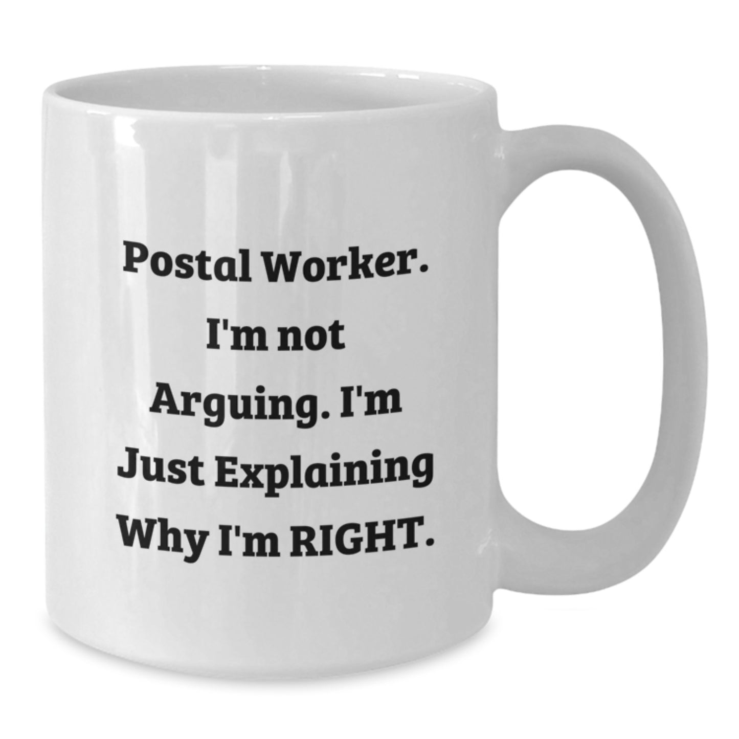 Funny Gifts for Postal Worker - 'I'm Not Arguing' White Coffee Mug, Christmas Unique Presents for Men or Women, White Ceramic Mug with 11oz or 15oz Capacity - Additional