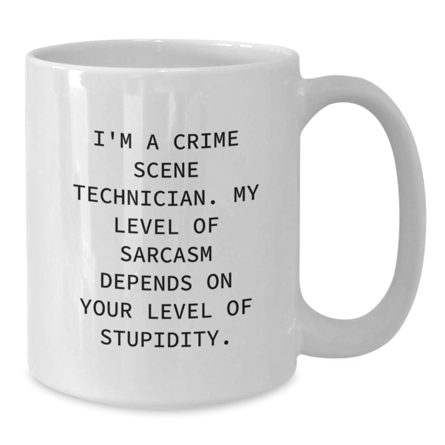 Funny Crime Scene Technician Gifts from Friends for Men - White Coffee Mug, Sarcasm Level Dependent - Additional