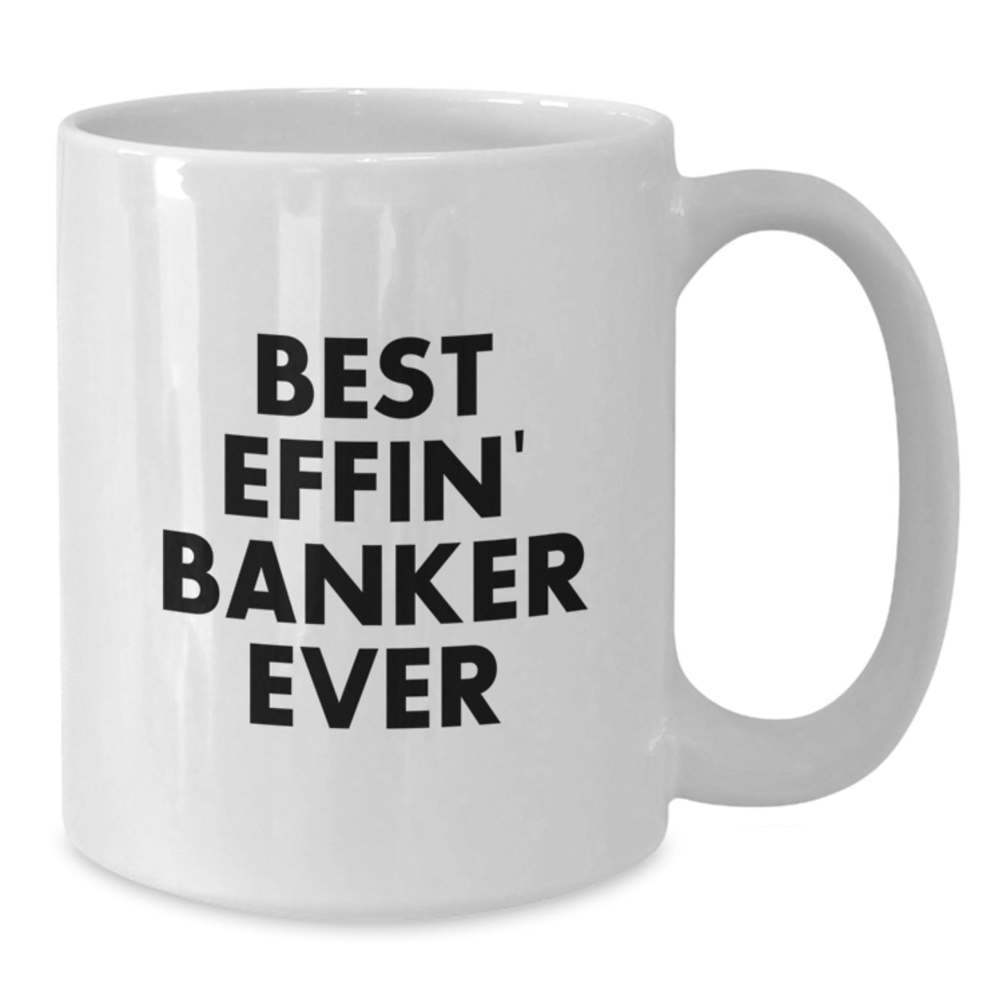 Funny Banker Gifts for Him, White Coffee Mug with Inspirational Quote 'Best Effin' Banker Ever', Unique Graduation Gifts from Friends to Coworkers - Additional