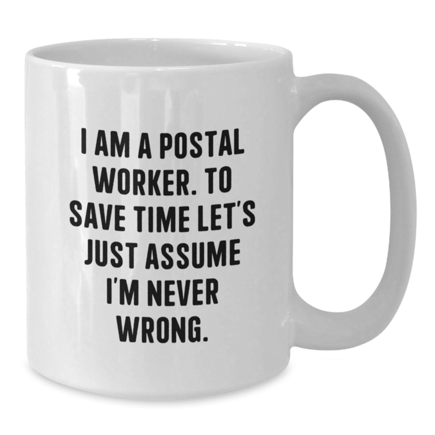 Funny Gifts from Friends for Postal Worker - Christmas Unique Mug - 'I'm Never Wrong' Quote White Coffee Mug - Additional