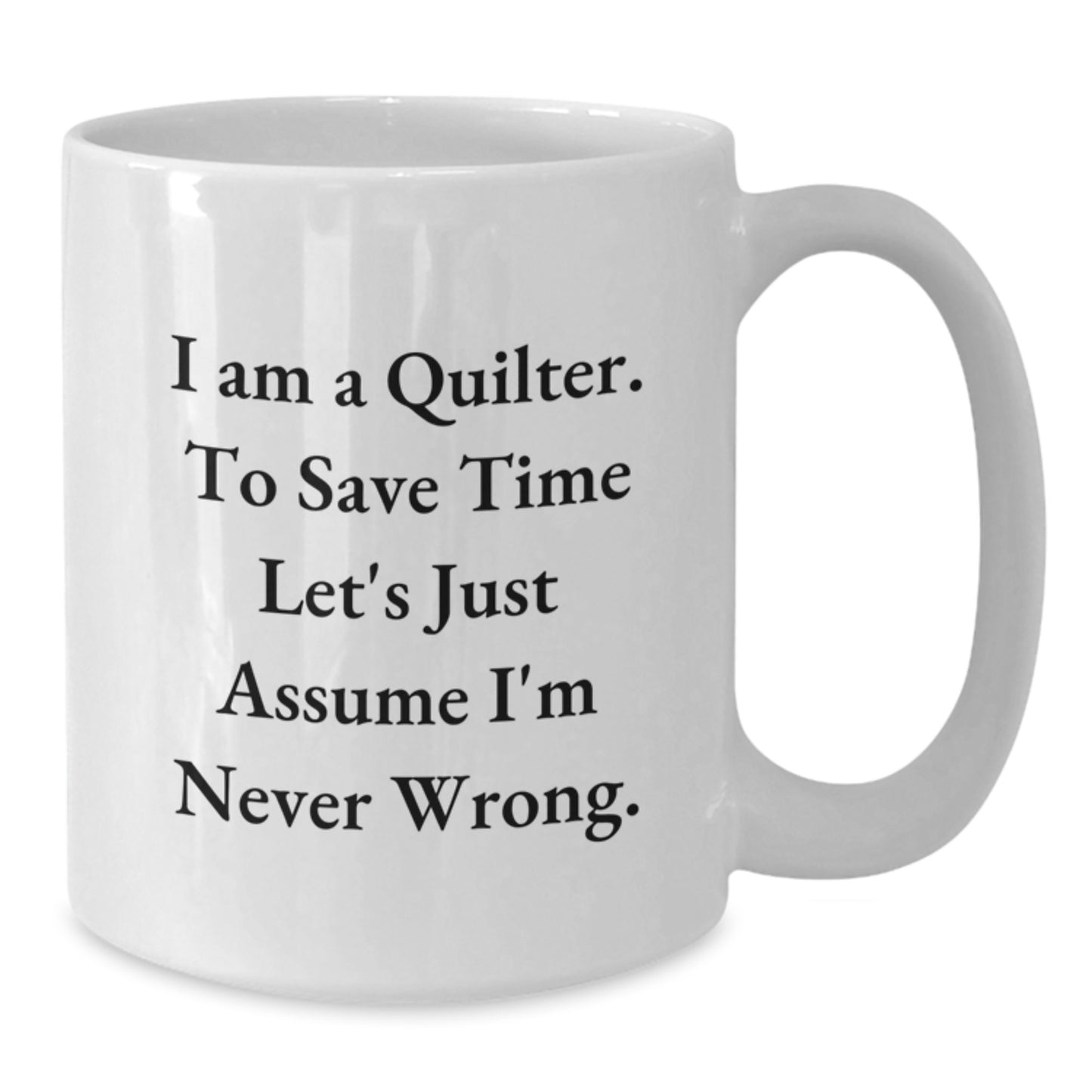 Quilter Gifts from Friends, Funny White Coffee Mug for Quilter, 'I Am A Quilter...' - 11oz or 15oz, Graduation Unique Gifts - Additional