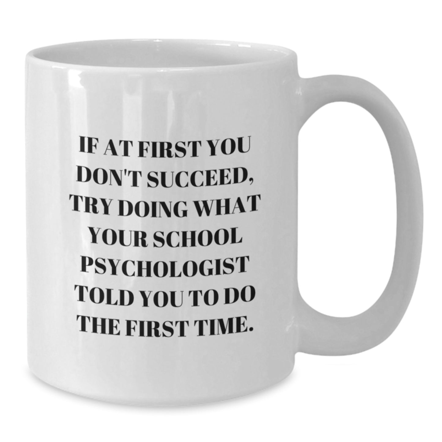 Funny School Psychologist Gifts from Friends - White Coffee Mug, 'If At First You Don't Succeed, Try Doing What Your School Psychologist Told You To Do The First Time.' for Birthday - Additional