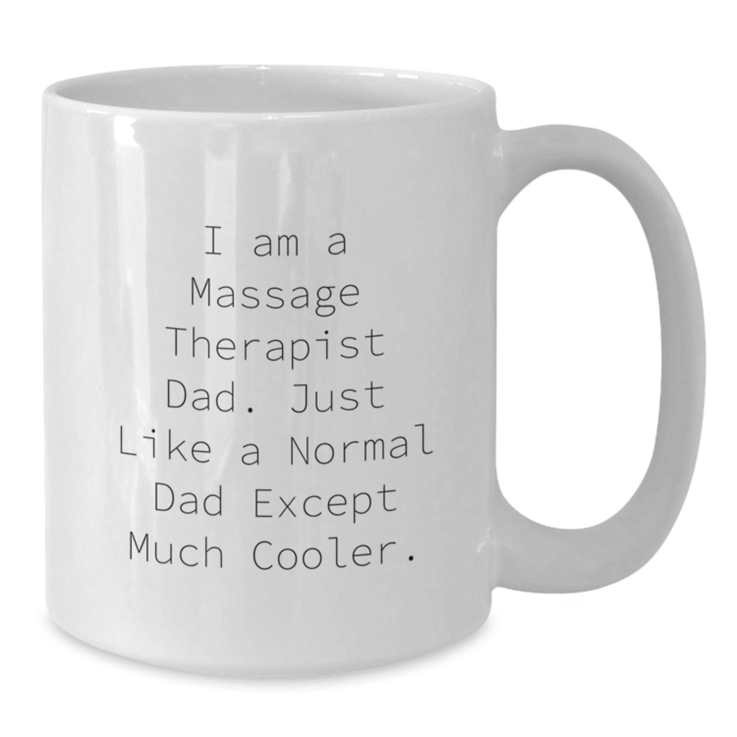 Massage Therapist Dad Gifts - Funny White Coffee Mug for Graduation, 'I Am A Massage Therapist Dad. Just Like A Normal Dad Except Much Cooler.' Gifts from Men, Gifts for Massage Therapist