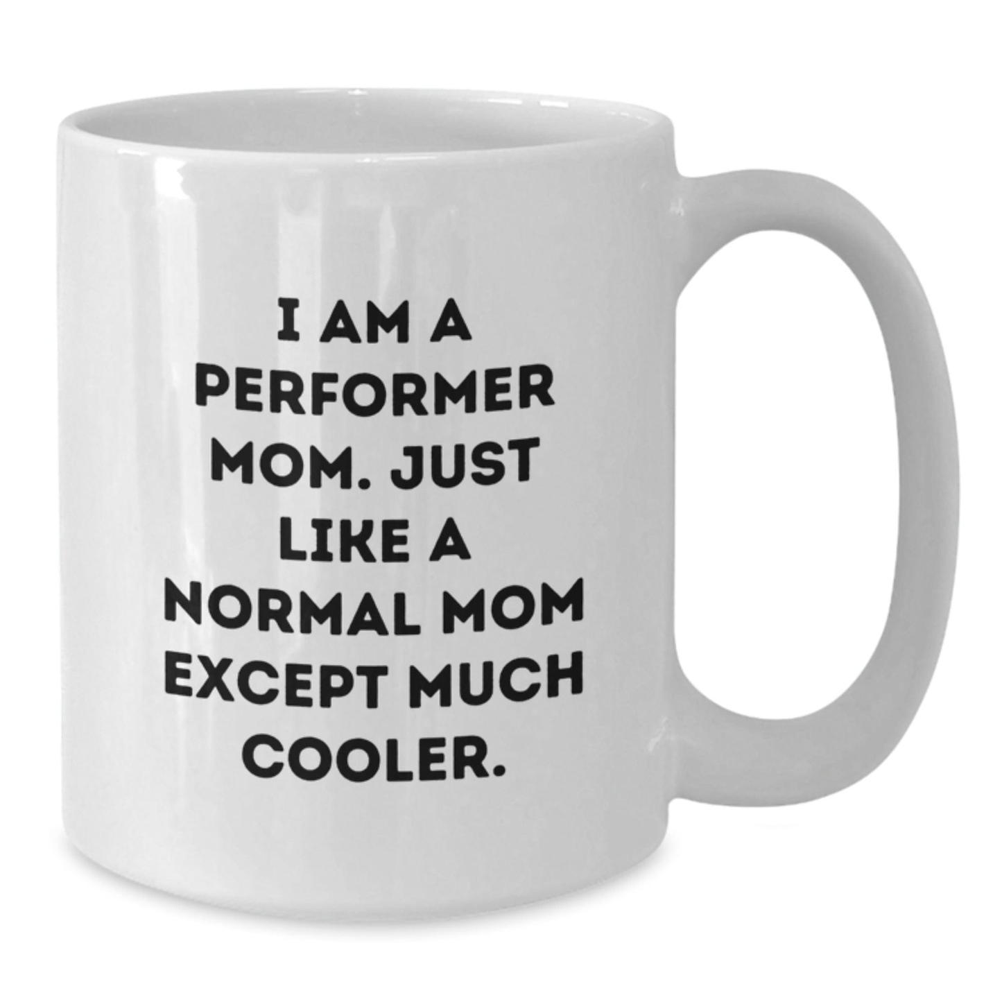 Funny Performer Mom Gifts, White Coffee Mug for Birthday, I'm a Performer Mom, Gifts from Family to Friends, 11oz or 15oz, Ceramic, Microwave, Dishwasher Safe