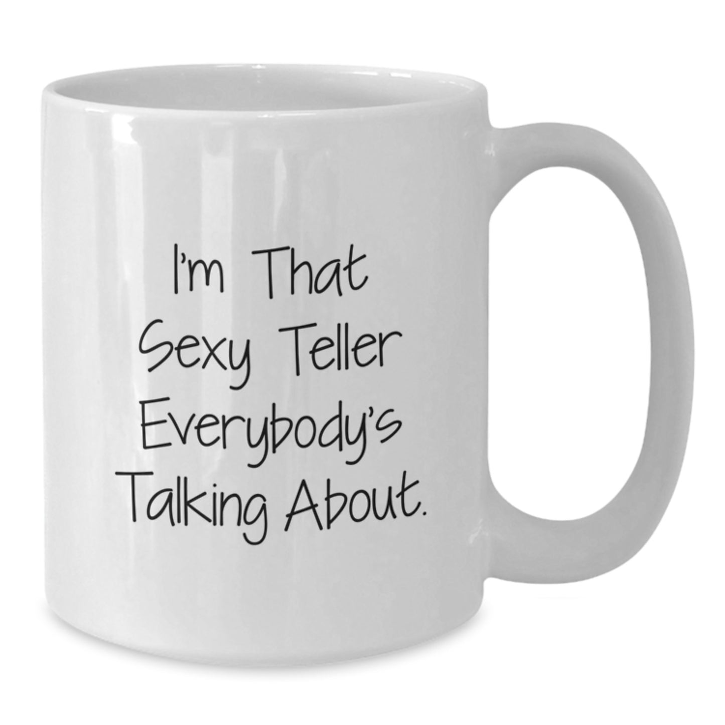 Funny Teller Gifts from Friends for Birthday Unique White Coffee Mug, 'I'm That Sexy Teller Everybody's Talking About.' - Additional