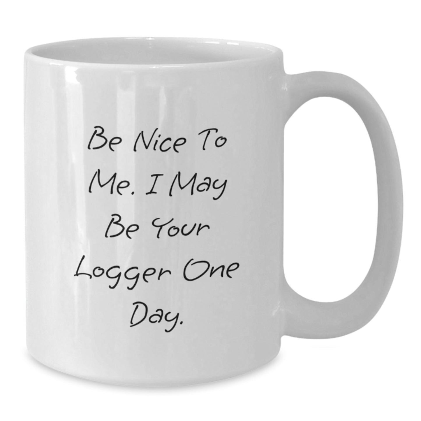 Funny Logger Quotes Gifts from Men to Logger Friends and Family at Christmas Time White Coffee Mug - Additional