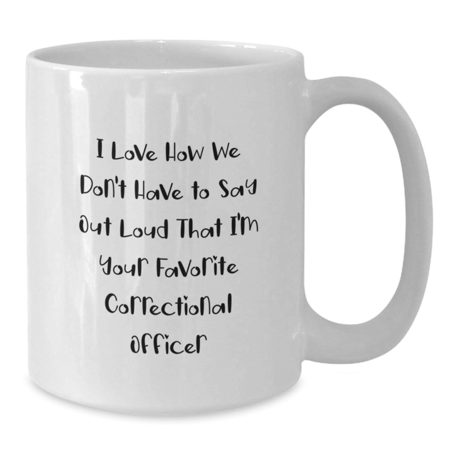 Funny Correctional Officer White Coffee Mugs Gifts for Men from Family - I Love How We Don't Have to Say Out Loud That I'm Your - Additional