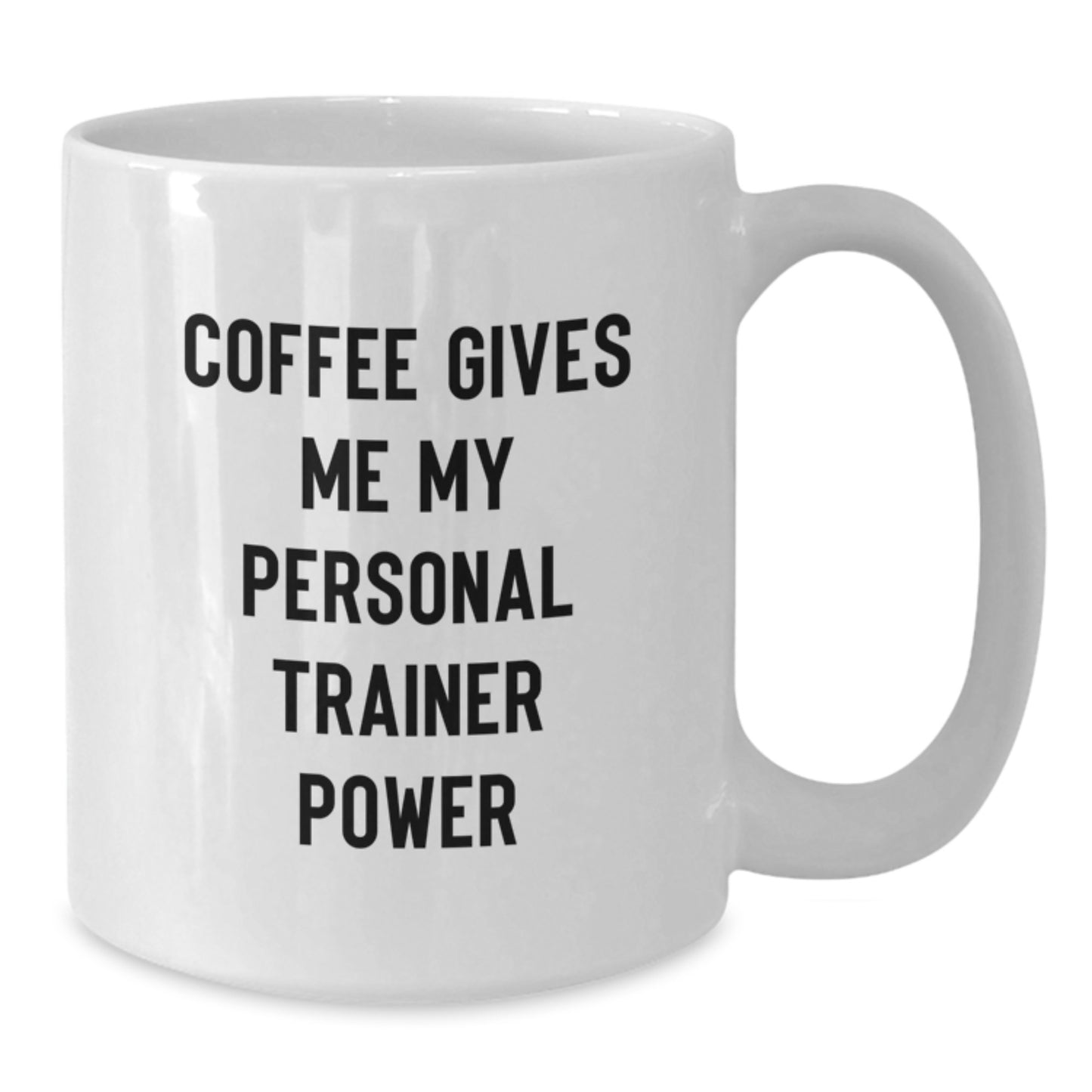 Funny Personal Trainer Gifts from Friends to Friends - Coffee Gives Me My Power - White Ceramic Mug for Birthday - Additional