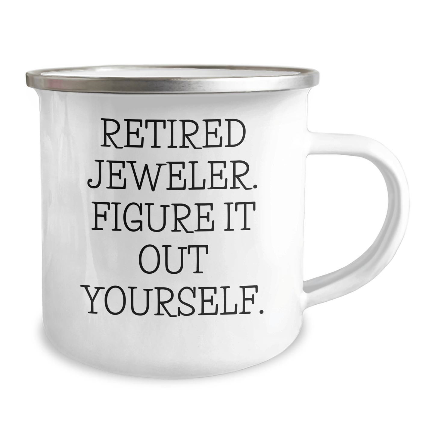 Funny Jeweler Gifts from Friends, Unique Camping Mug for Grads - 'Retired Jeweler. Figure It Out Yourself.' 12oz / White