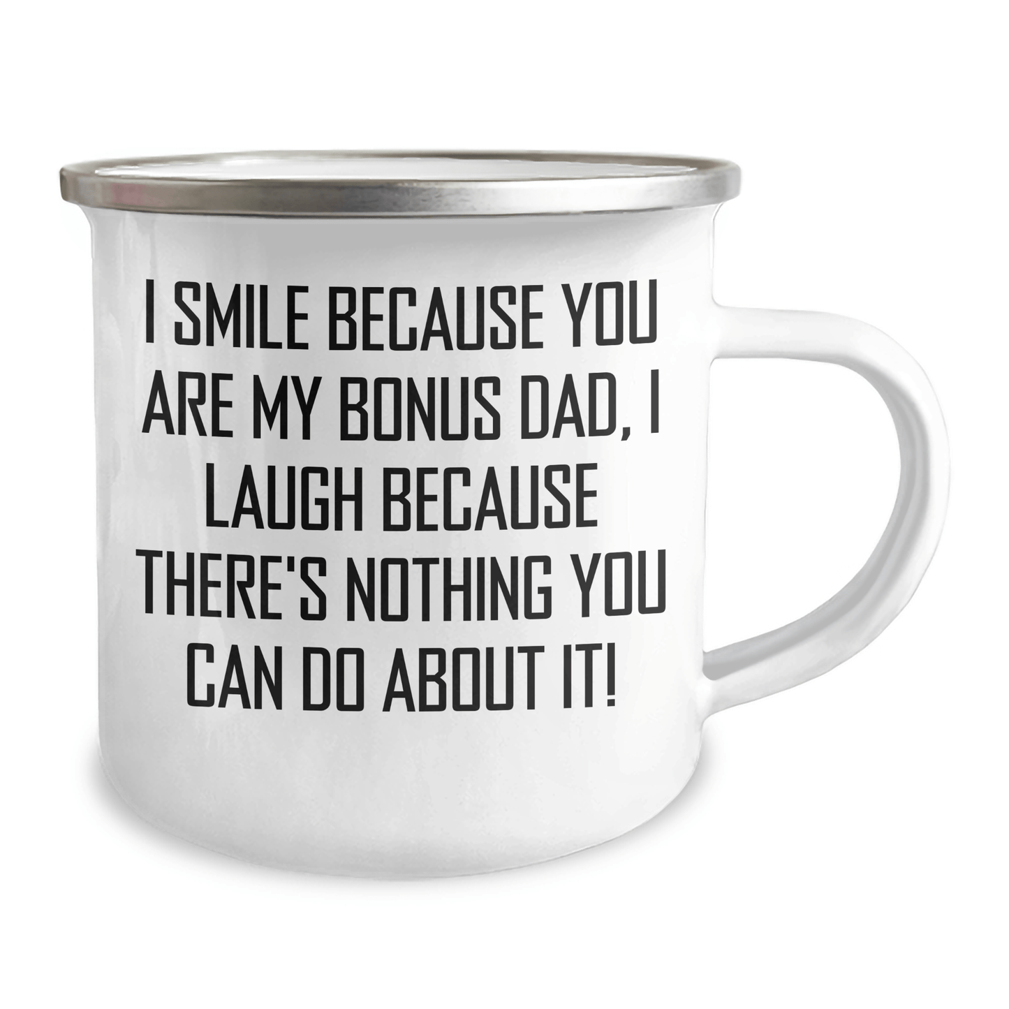 Funny Bonus Dad Camping Mug Gifts from Men to Bonus Dad, Unique Graduation Gifts for Men, I Smile Because You Are My Bonus Dad, I Laugh Because There's Nothing You Can Do About It! 12oz / White