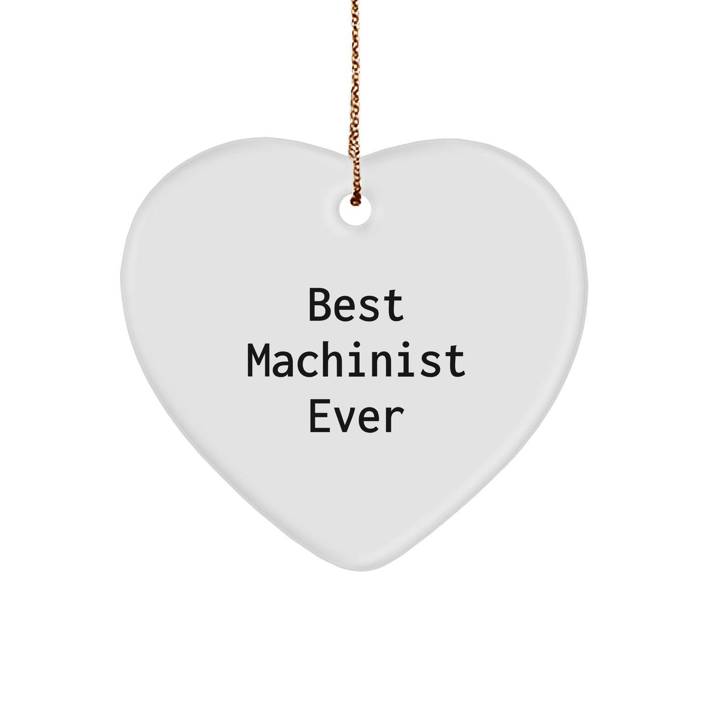 Funny Machinist Gifts from Best Machinist Ever - Heart Ornament for Machinist, Christmas Unique Gifts for Men, Women, Friends, Coworkers, Family small / White