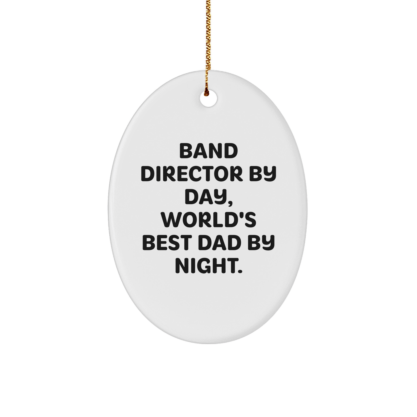 Funny Band Director Gifts by Day, World's Best Dad by Night Oval Ornament for Christmas, Gifts from Family, Friends, or Coworkers, Perfect for Band Director small / White