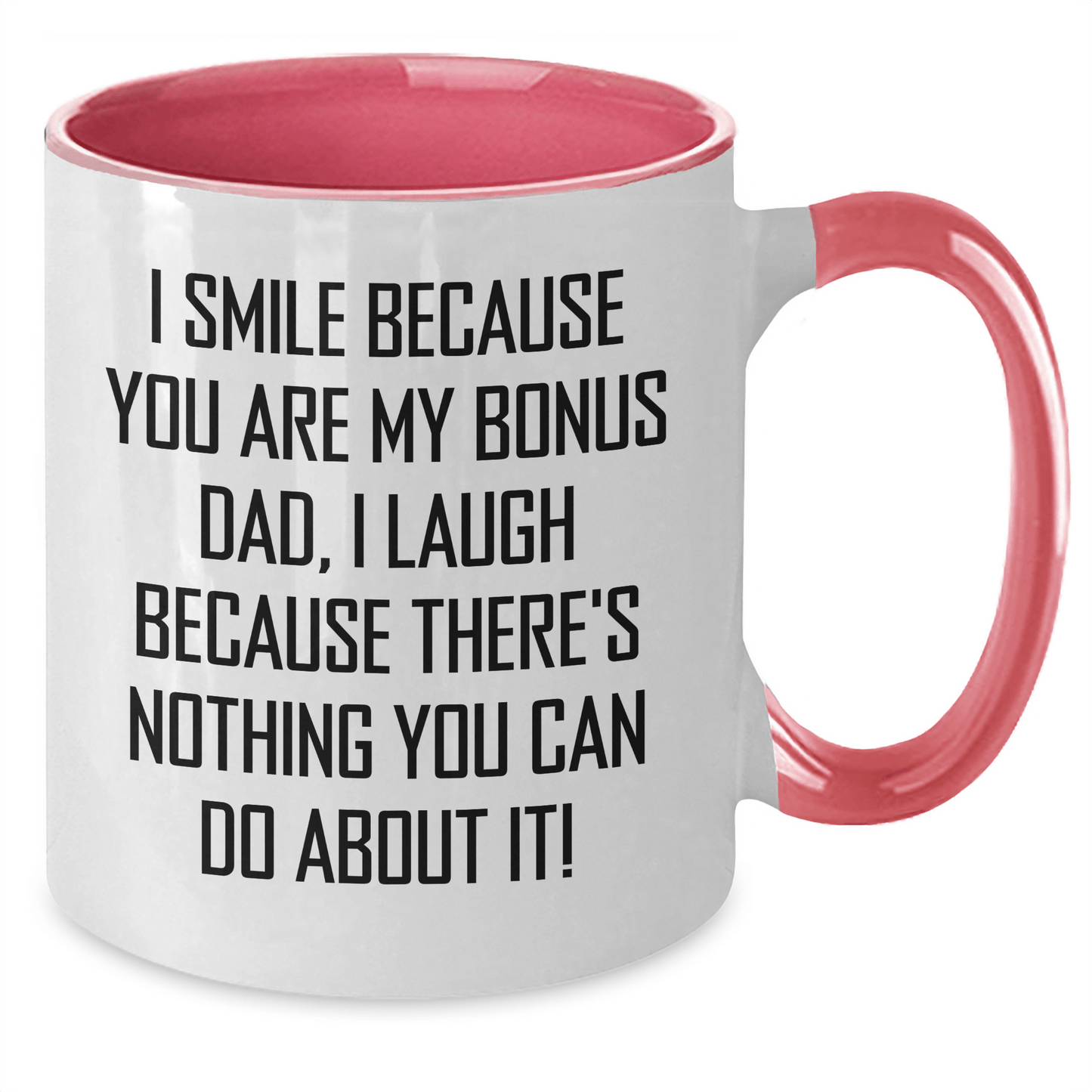 Funny Bonus Dad Gifts: I Smile Because You Are My Bonus Dad, I Laugh Because There's Nothing You Can Do About It! - Two Tone Coffee Mug for Graduation