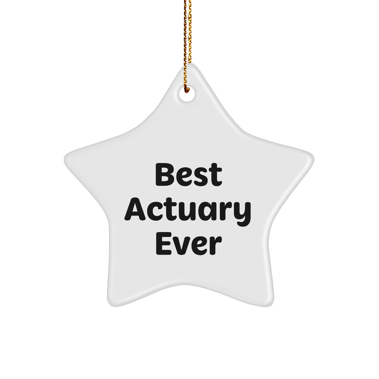 Actuary Gifts from Best Actuary Ever, Funny Star Ornament for Christmas, 'Best Actuary Ever' Quote, Gifts for Actuary, Unique Star Ornament small / White