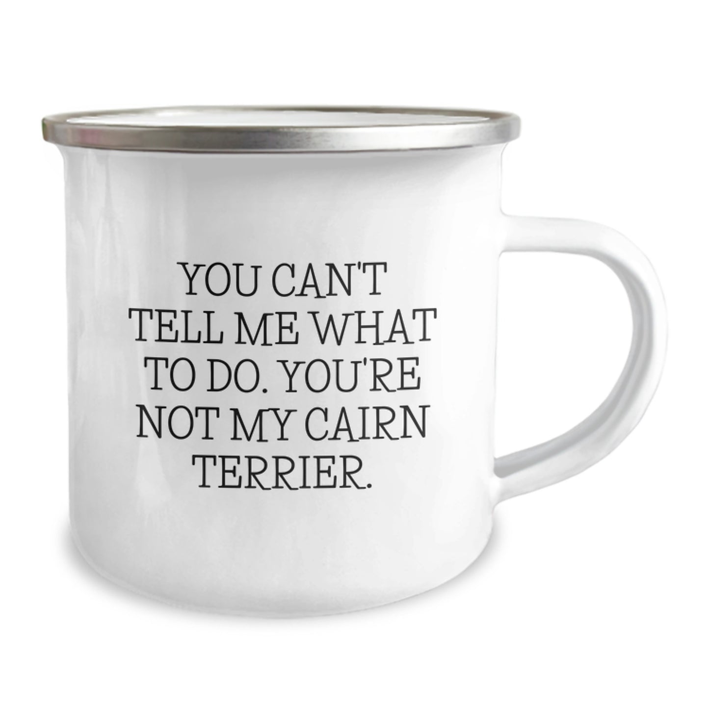 Funny Quotes Cairn Terrier Dog Lover Gifts from Men to Friends on Valentine's - 'You Can't Tell Me What To Do. You're Not My Cairn Terrier.' Camping Mug - Image 2