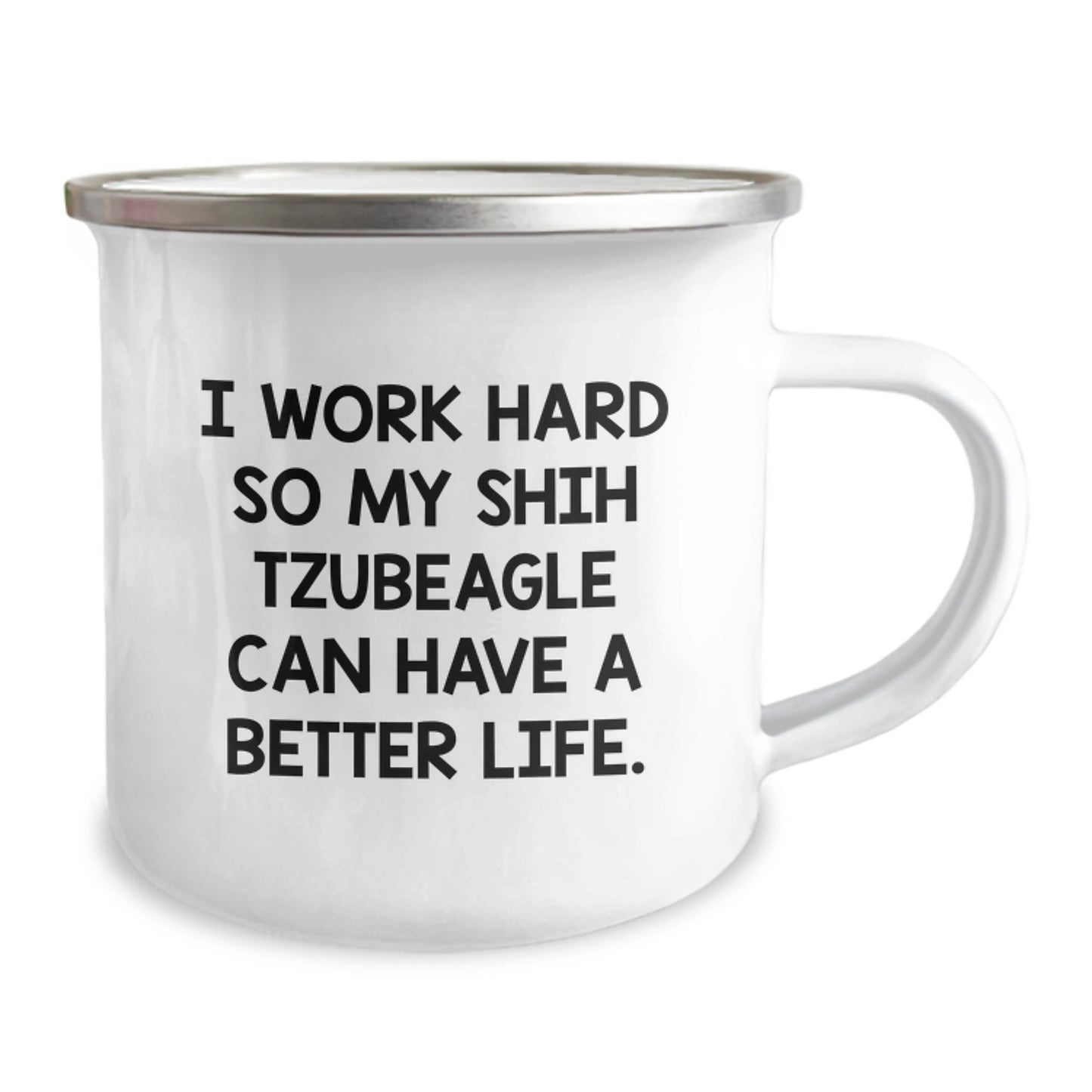 Shih Tzu Dog Lover's Camping Mug, 'I Work Hard So My Shih Tzubeagle Can Have A Better Life.', Unique Valentine's Gifts from Friends to Family - Image 2