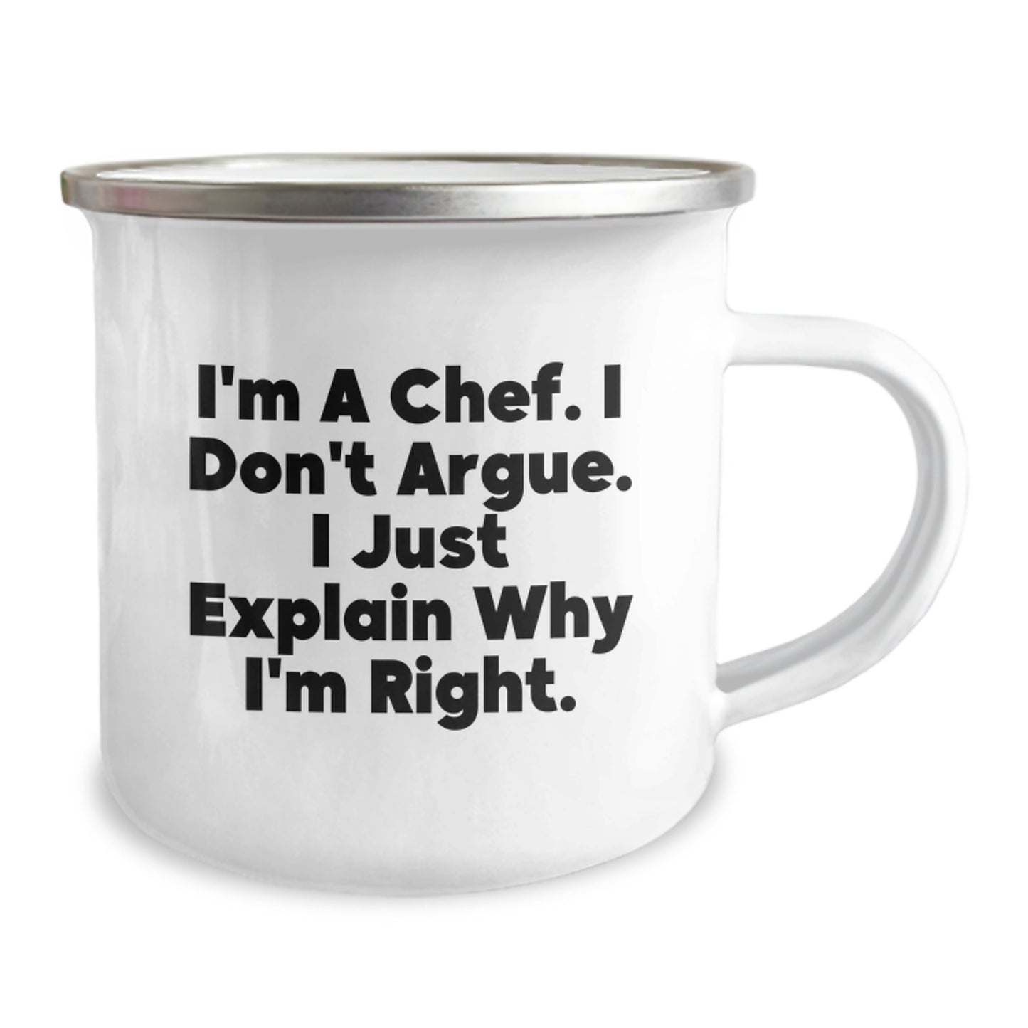 Funny Chef Gifts from Men for Christmas Unique Presents, I'm A Chef. I Don't Argue. I Just Explain Why I'm Right. Camping Mug - Image 2