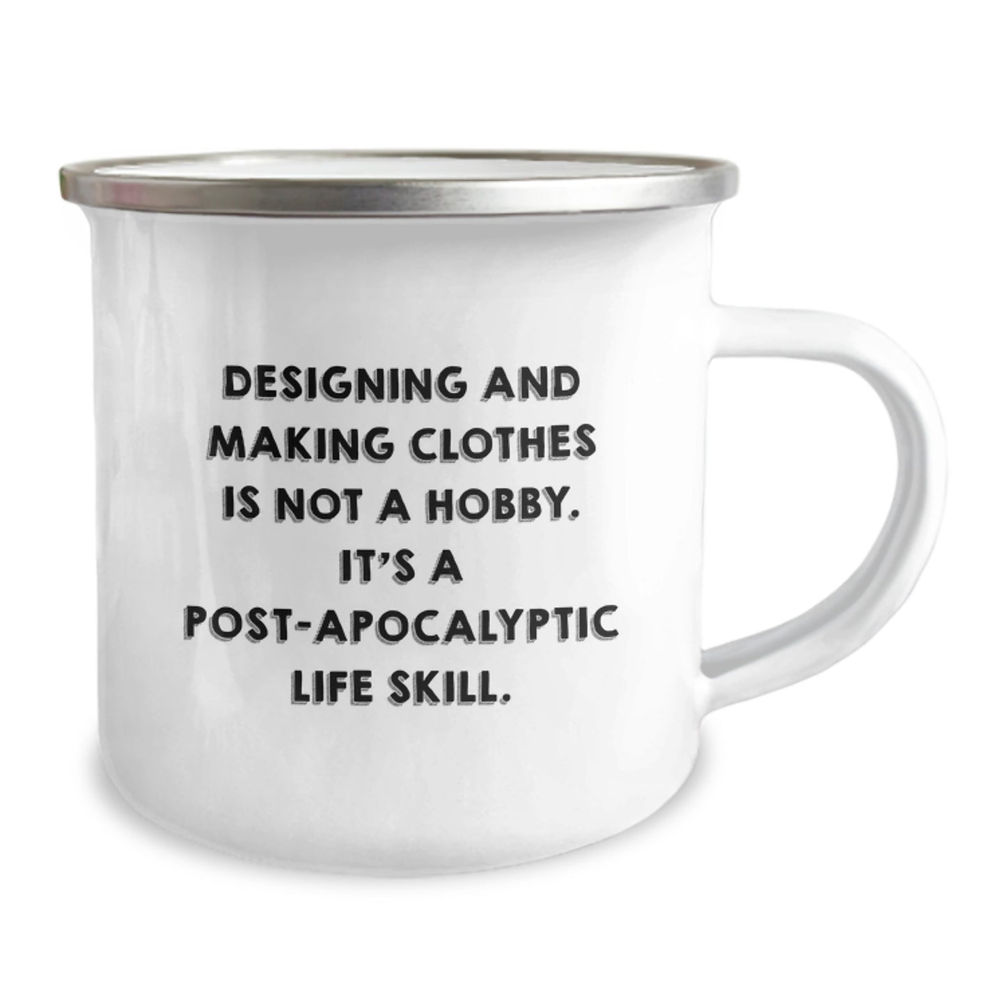 Funny Designing and Making Clothes Gifts for Christmas - 'Designing Clothes Is Post-apocalyptic Life Skill' Enamel Camping Mug for Men, Women, Friends - Image 2