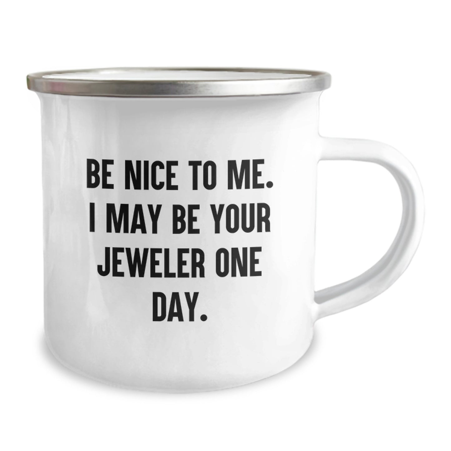 Funny Jeweler Gifts, Camping Mug for Graduation, 'Be Nice To Me. I May Be Your Jeweler One Day.' - Gifts from Family to Jeweler, Perfect for Men or Women - Image 2