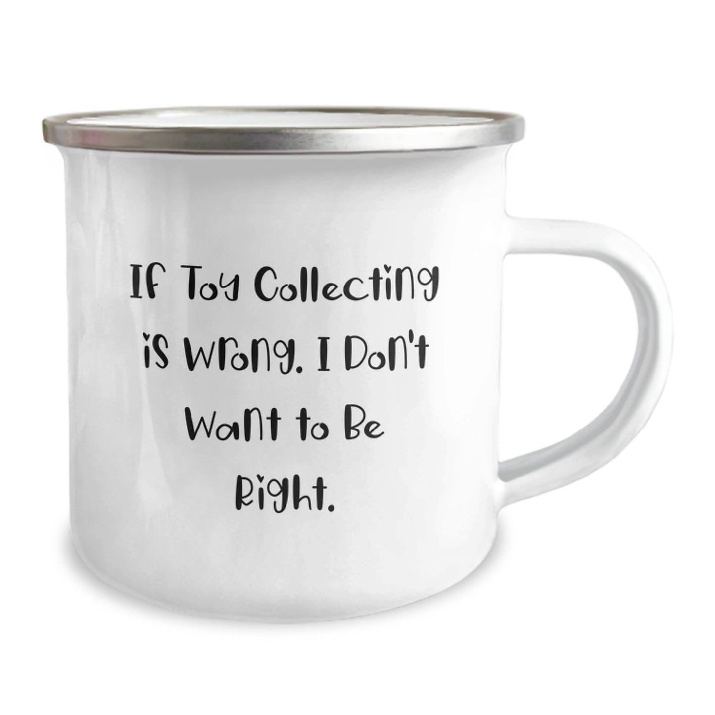Funny Camping Mug for Toy Collecting Enthusiasts, Gifts from Friends for Birthday, 'If Toy Collecting Is Wrong. I Don't Want To Be Right.' - Image 2